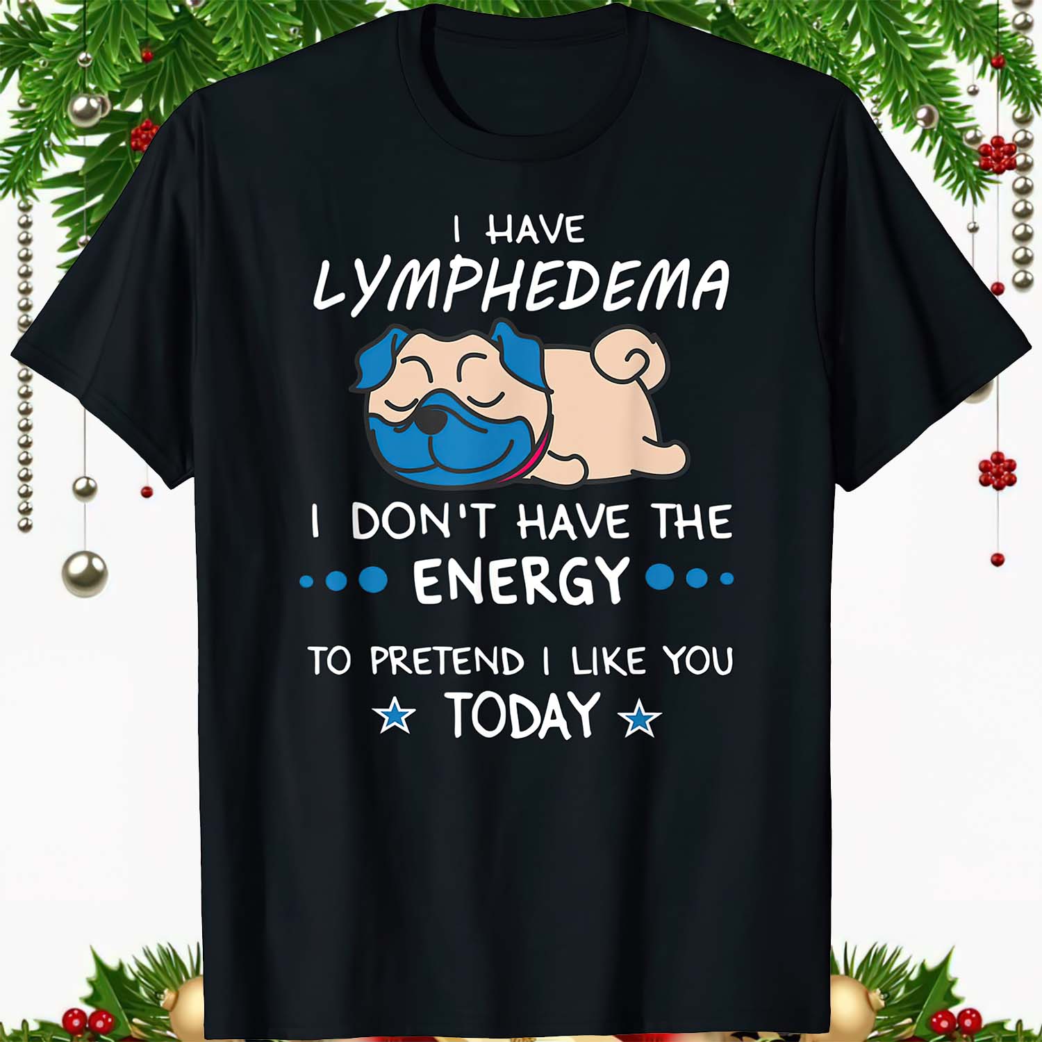 I Have Lymphedema I Don’T Have The Energy To Pretend I Like You Today Shirt I Have Lymphedema I Don’T Have The Energy To Pretend I Like You Today Shirt
