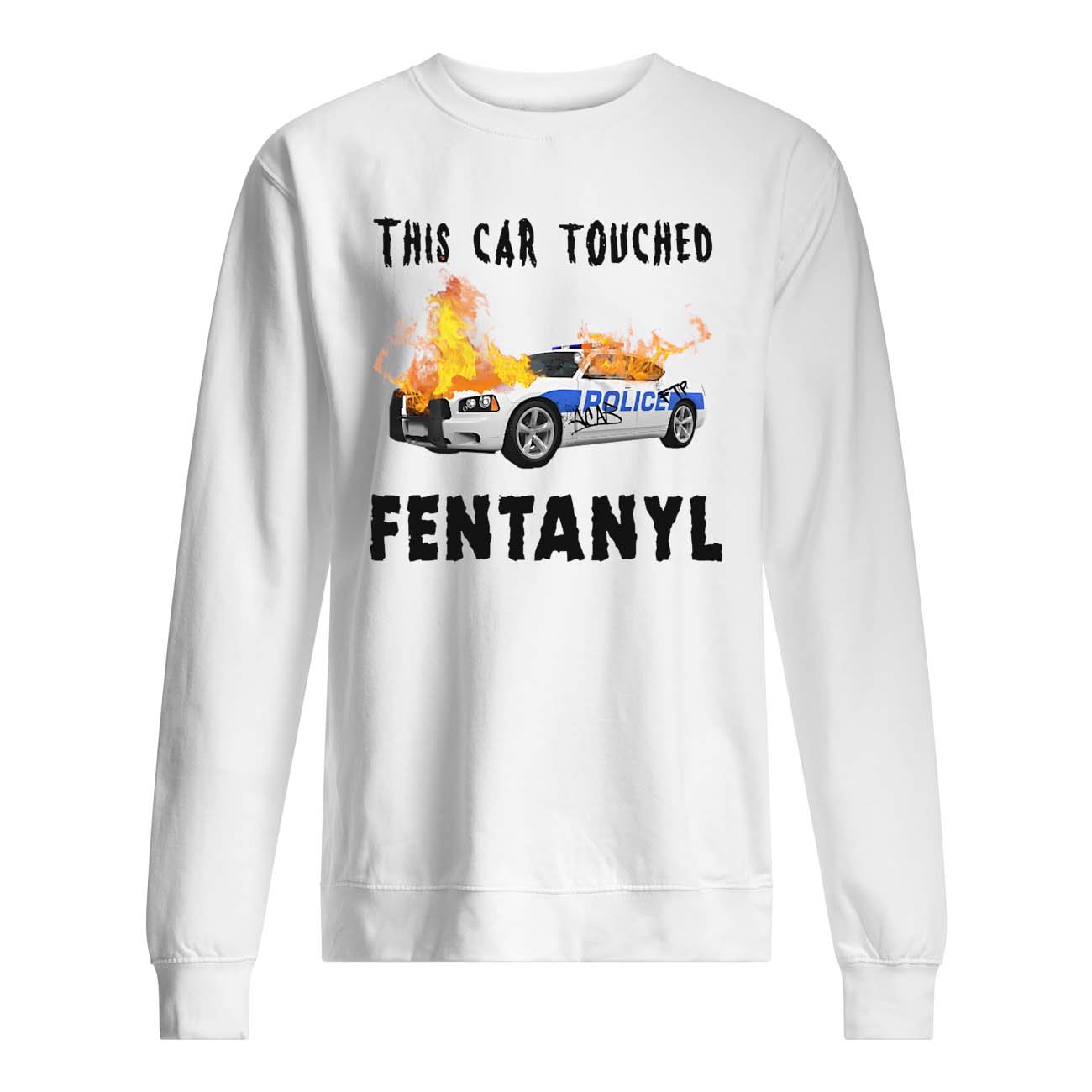 This Car Touched Fentanyl Shirt This Car Touched Fentanyl Shirt