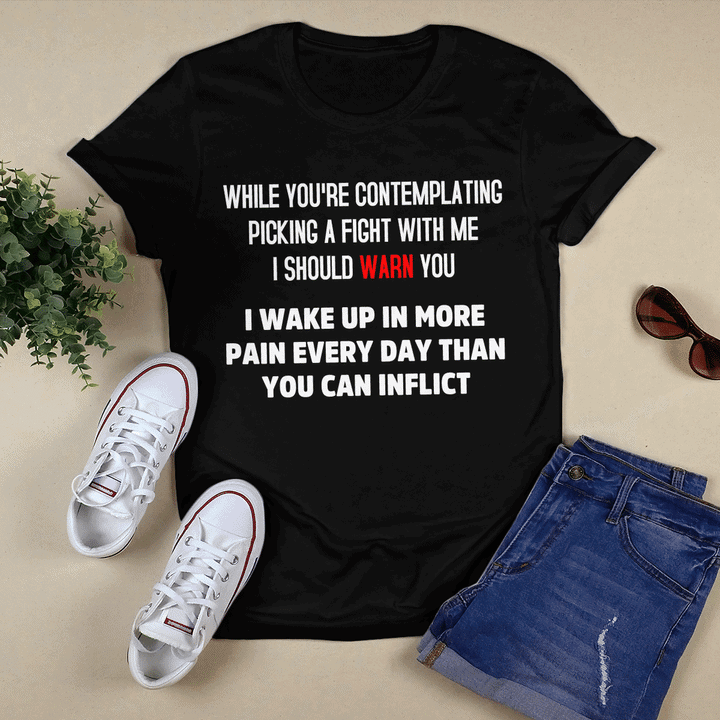 While You’Re Contemplating Picking A Fight With Me I Should Warn You Shirt While You’Re Contemplating Picking A Fight With Me I Should Warn You Shirt