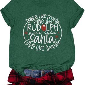 Dance Like Frosty Shine Like Rudolph Give Like Santa Love Like Jesus Shirt