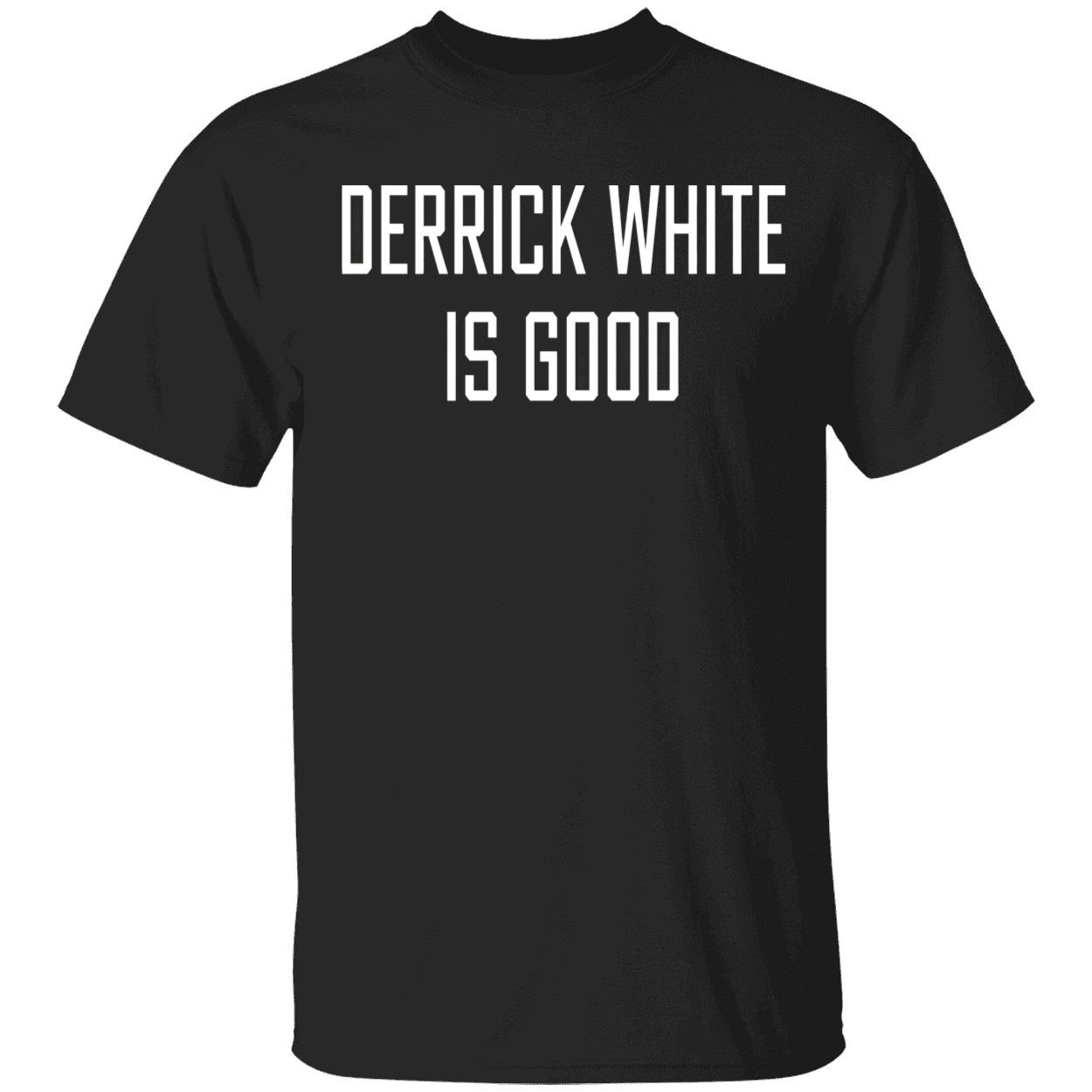 Derrick White Is Good Shirt Derrick White Is Good Shirt