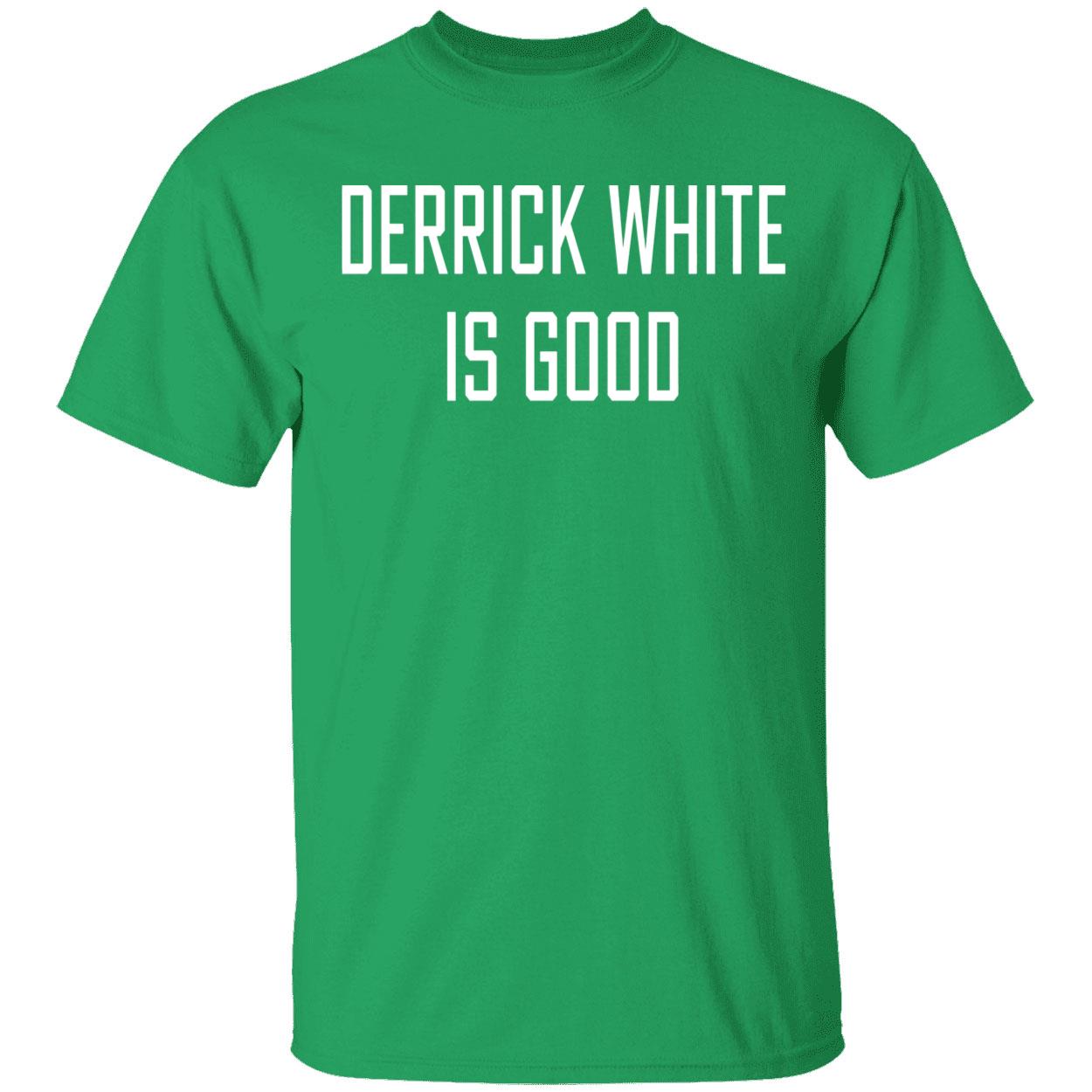 Derrick White Is Good Shirt Derrick White Is Good Shirt
