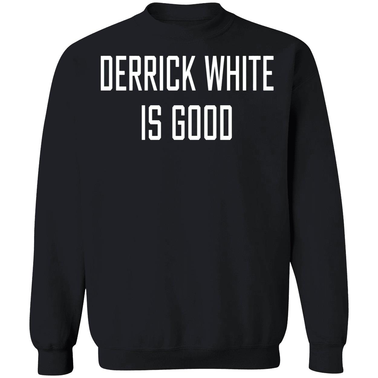 Derrick White Is Good Shirt Derrick White Is Good Shirt