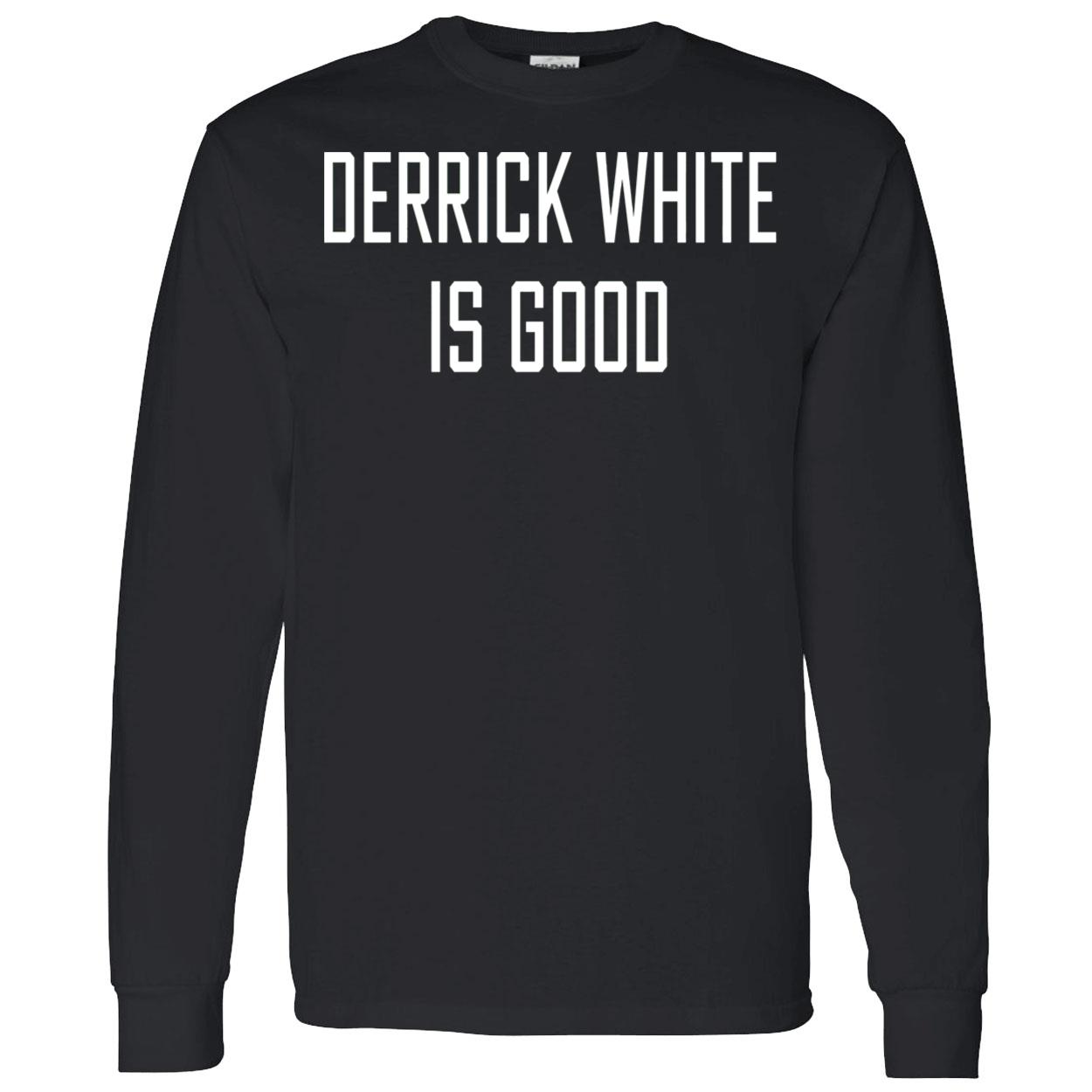 Derrick White Is Good Shirt Derrick White Is Good Shirt