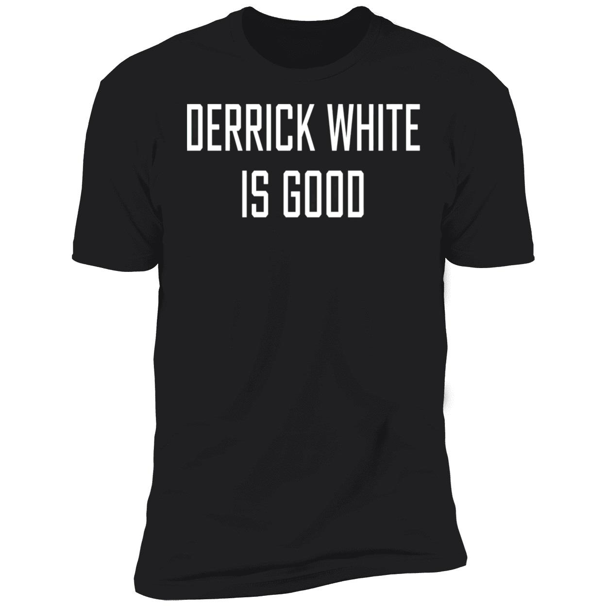 Derrick White Is Good Shirt Derrick White Is Good Shirt