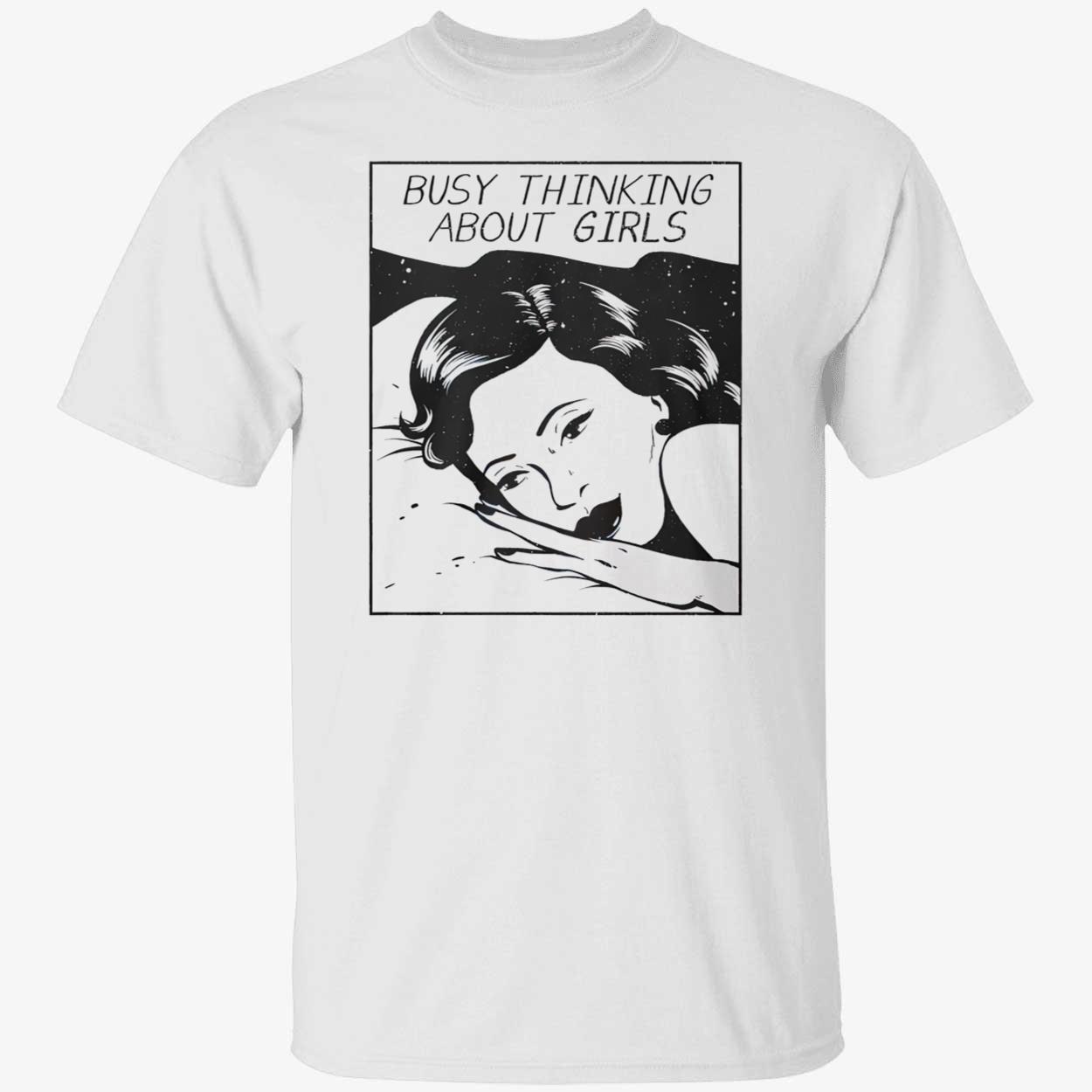 Busy Thinking About Girls T-Shirt