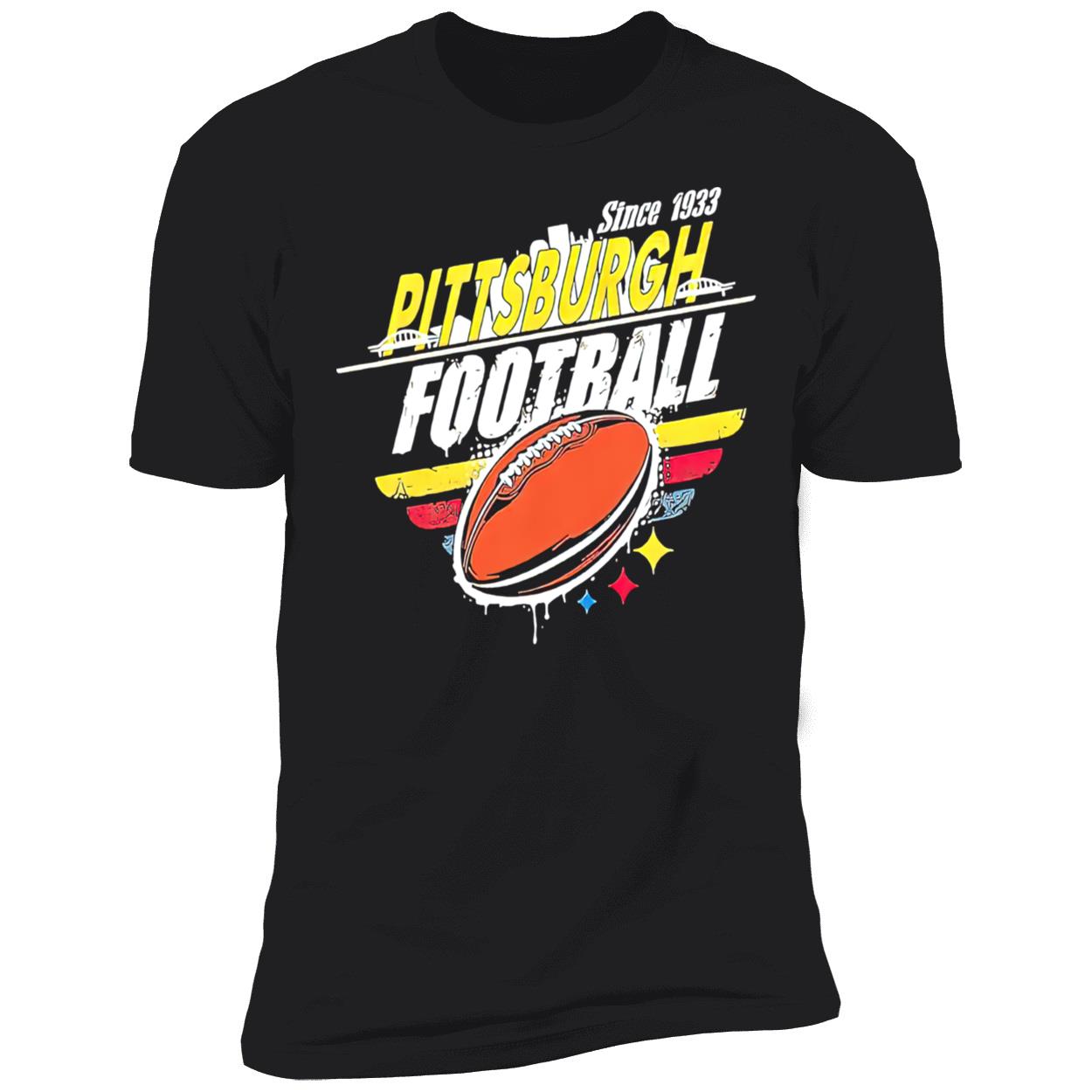 Pittsburgh Football Since 1933 Shirt Pittsburgh Football Since 1933 Shirt