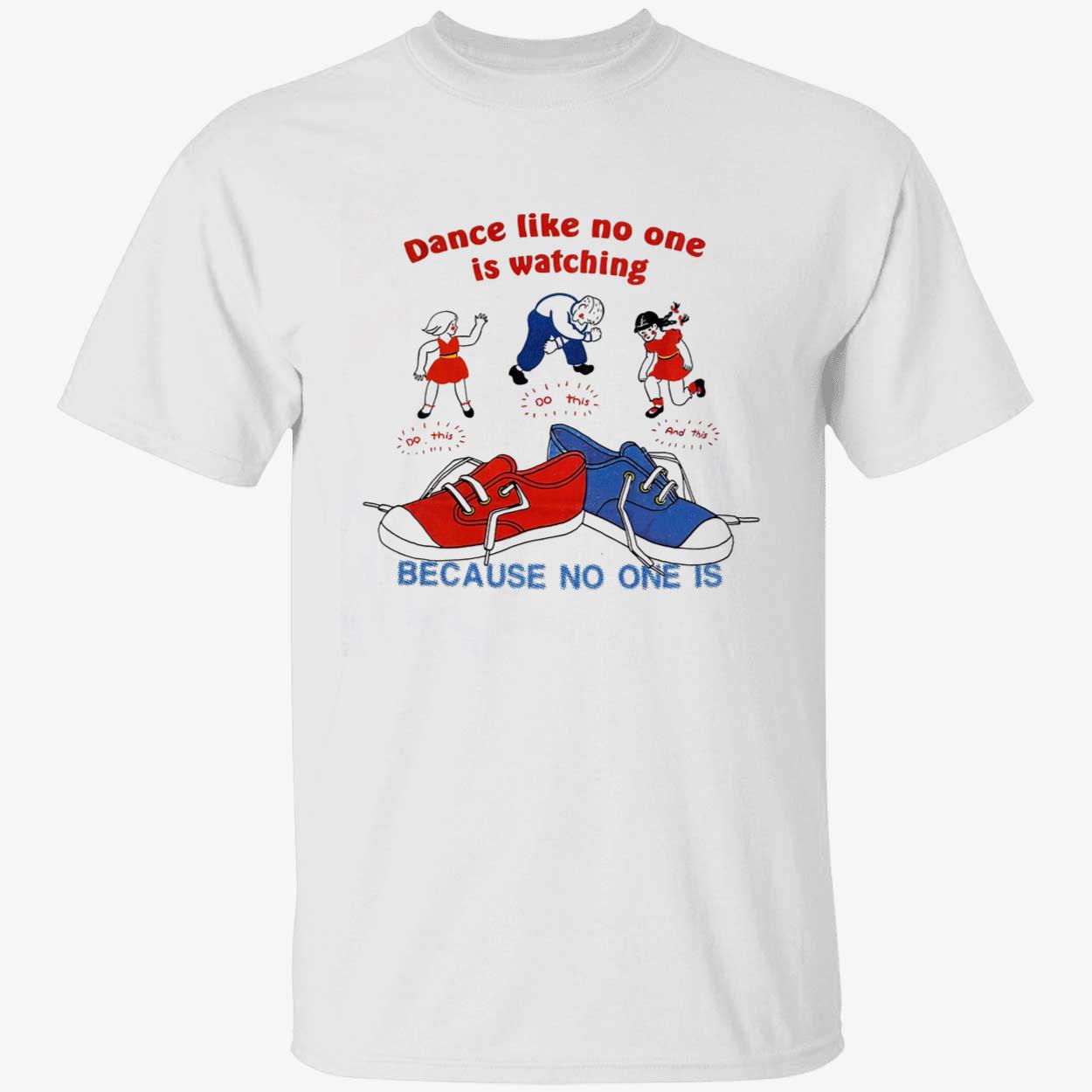 Dance Like No One Is Watching Because No One Is Shirt Dance Like No One Is Watching Because No One Is Shirt