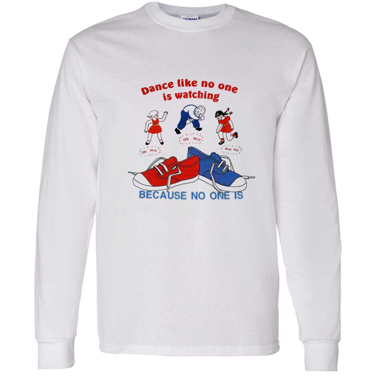 Dance Like No One Is Watching Because No One Is Shirt Dance Like No One Is Watching Because No One Is Shirt