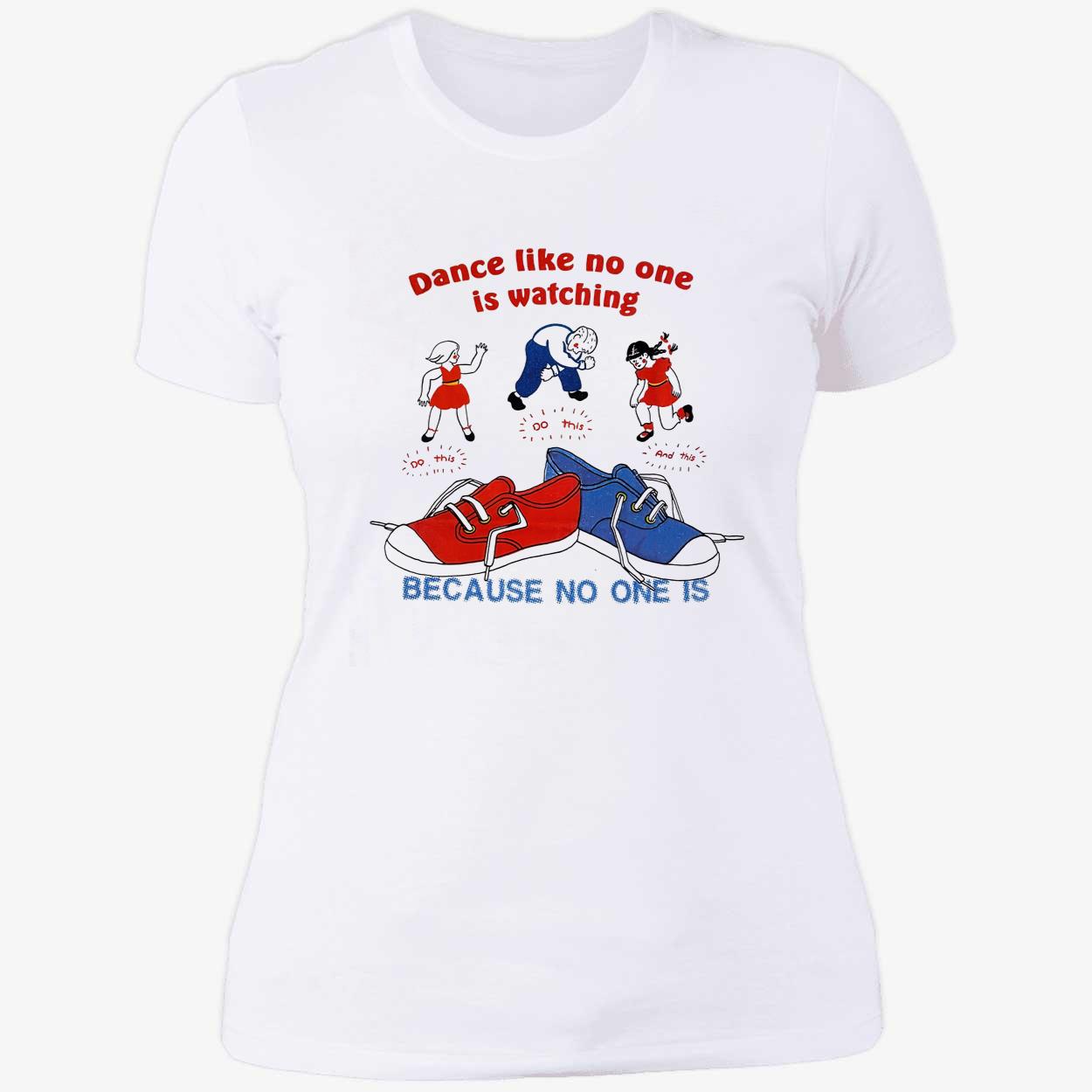 Dance Like No One Is Watching Because No One Is Shirt Dance Like No One Is Watching Because No One Is Shirt