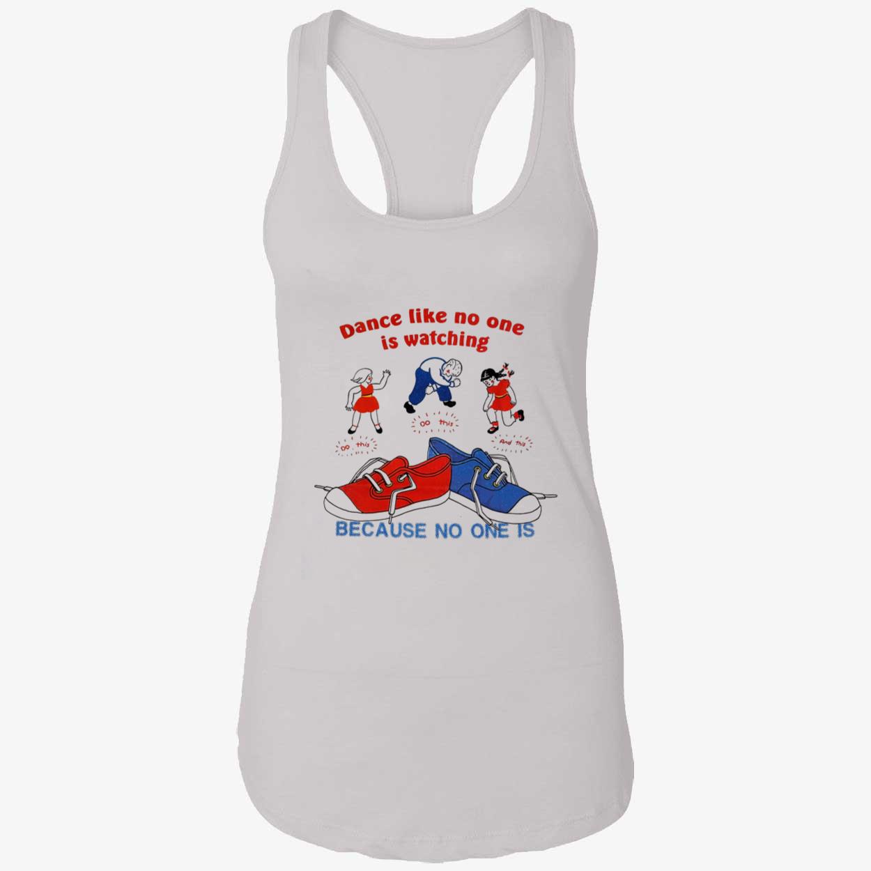 Dance Like No One Is Watching Because No One Is Shirt Dance Like No One Is Watching Because No One Is Shirt