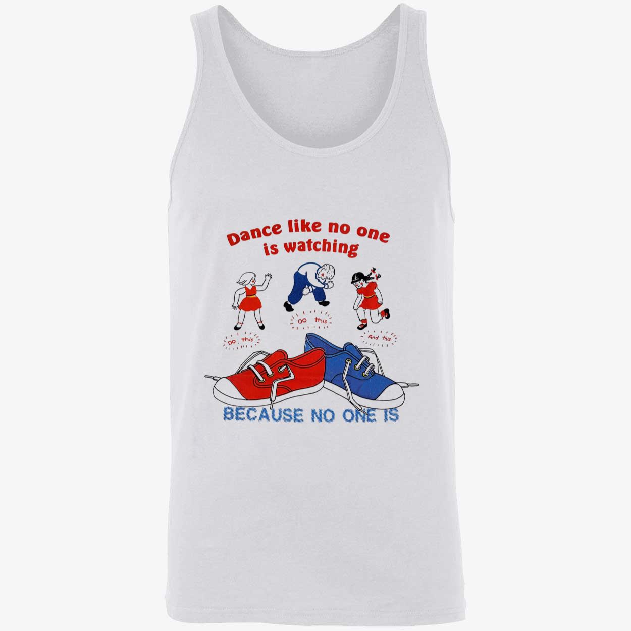 Dance Like No One Is Watching Because No One Is Shirt Dance Like No One Is Watching Because No One Is Shirt