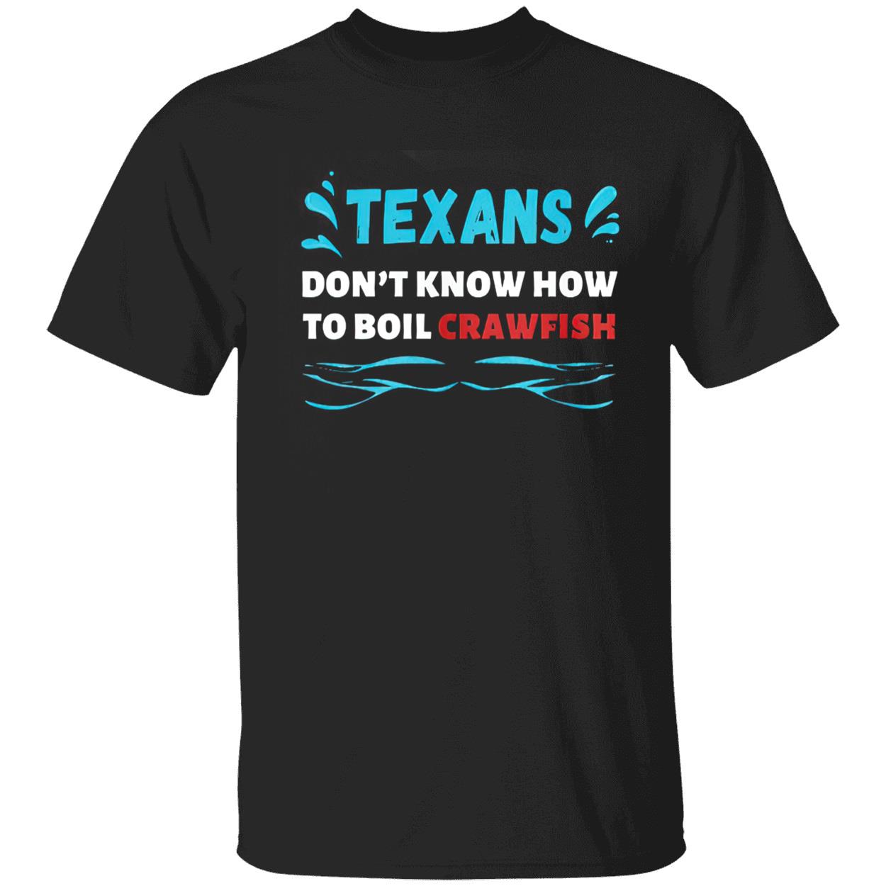Texans Don’T Know How To Boil Crawfish Shirt Texans Don’T Know How To Boil Crawfish Shirt