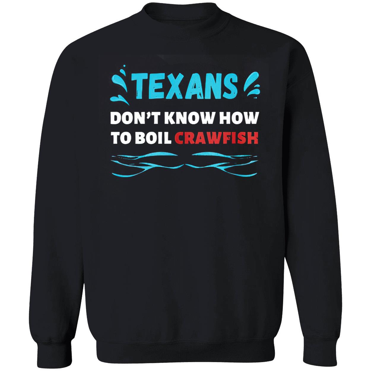 Texans Don’T Know How To Boil Crawfish Shirt Texans Don’T Know How To Boil Crawfish Shirt