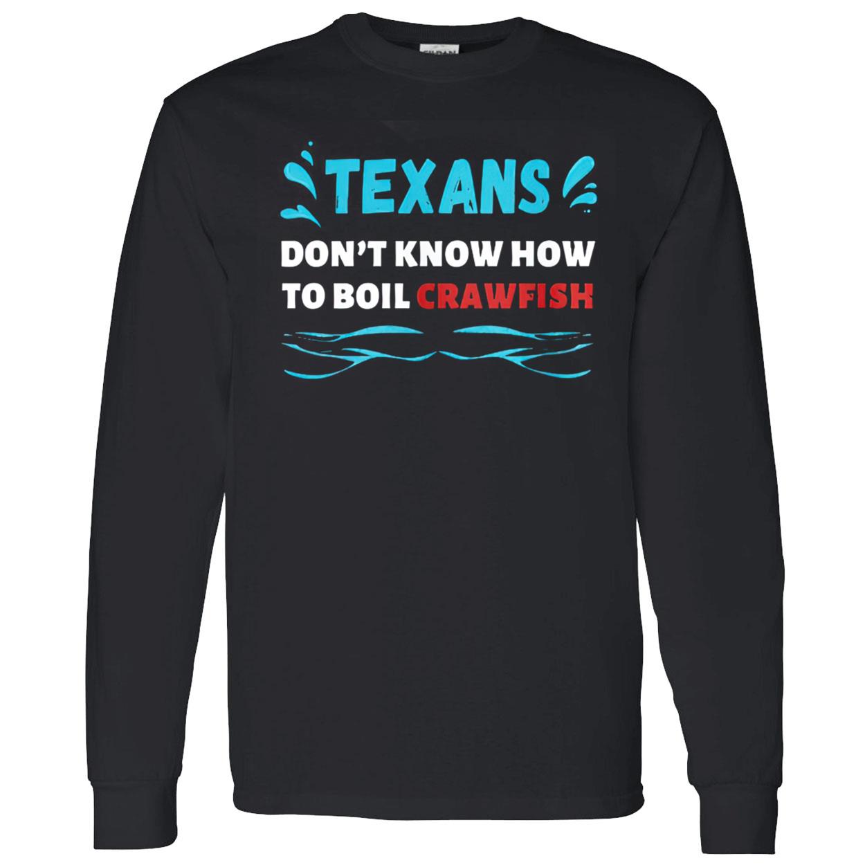 Texans Don’T Know How To Boil Crawfish Shirt Texans Don’T Know How To Boil Crawfish Shirt