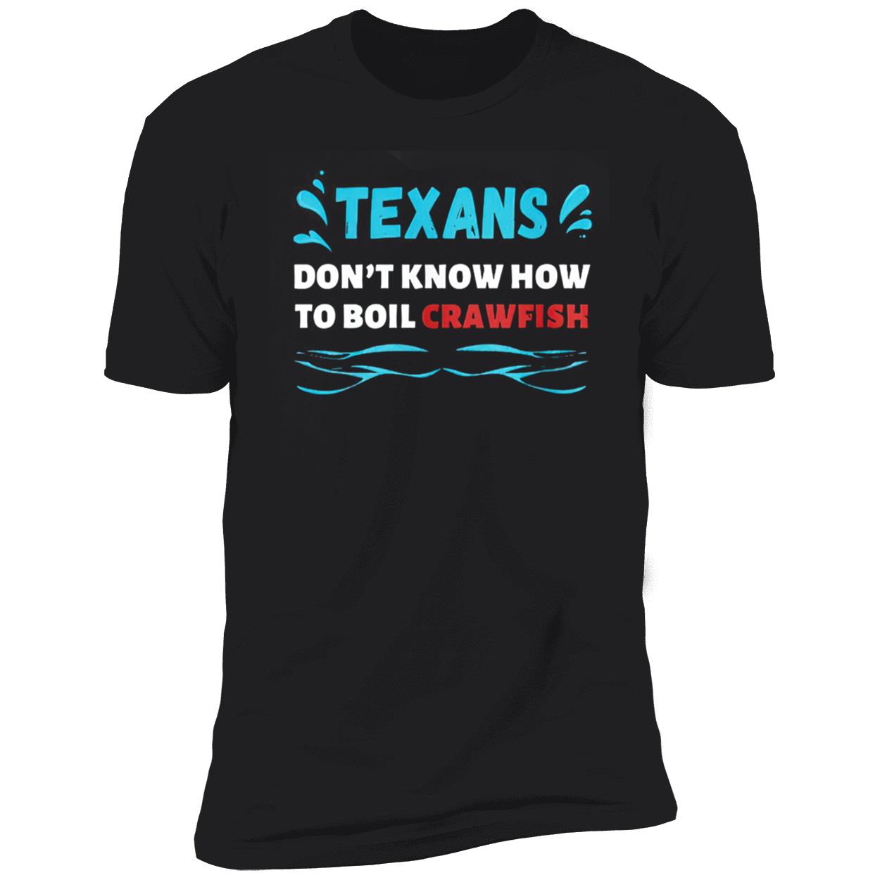 Texans Don’T Know How To Boil Crawfish Shirt Texans Don’T Know How To Boil Crawfish Shirt