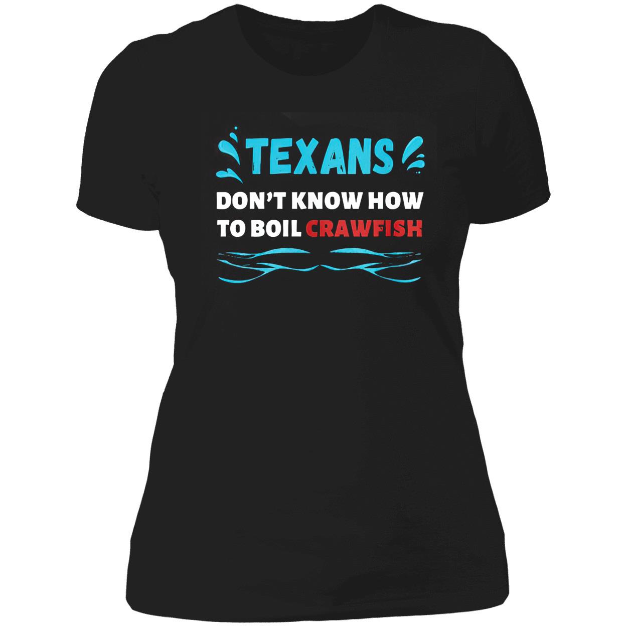 Texans Don’T Know How To Boil Crawfish Shirt Texans Don’T Know How To Boil Crawfish Shirt
