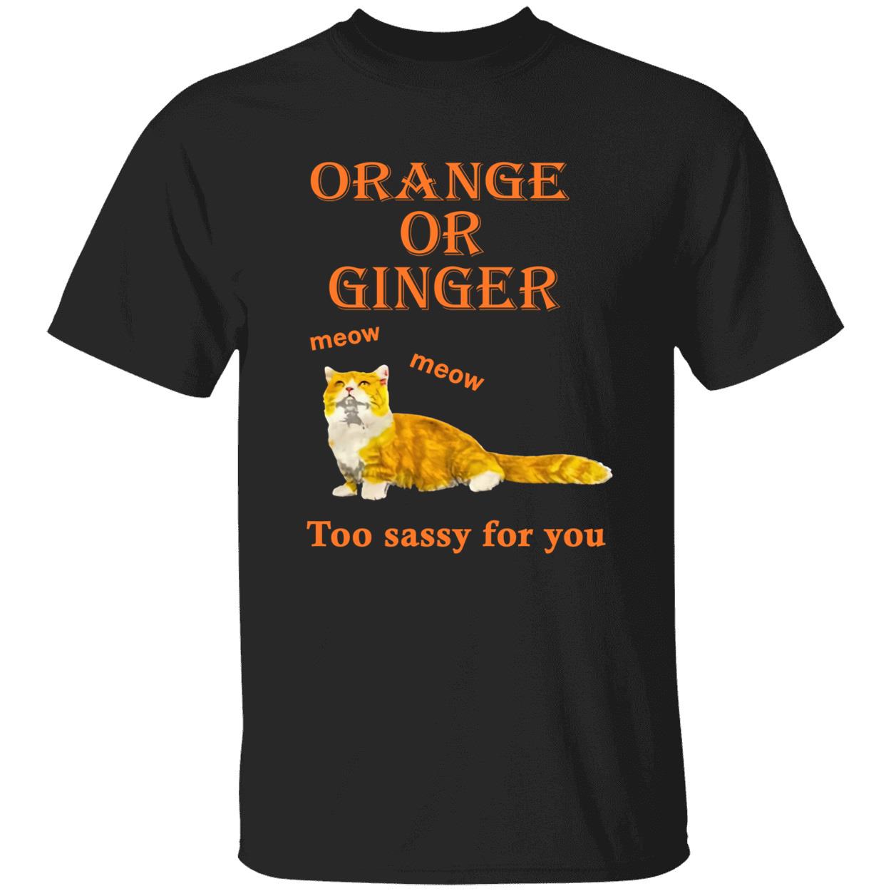Orange Or Ginger Meow Meow Too Sassy For You Shirt Orange Or Ginger Meow Meow Too Sassy For You Shirt