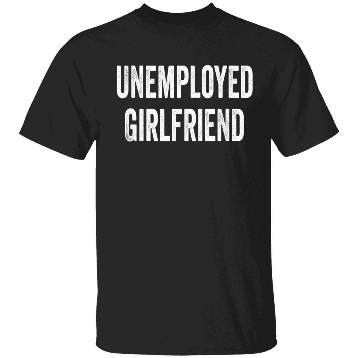 Unemployed Girlfriend Shirt Unemployed Girlfriend Shirt