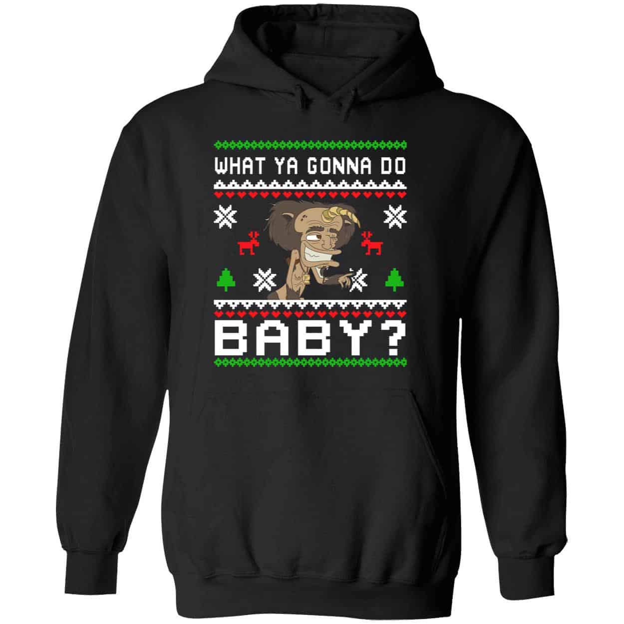 What Ya Gonna Do Baby Christmas Sweatshirt What Ya Gonna Do Baby Christmas Sweatshirt