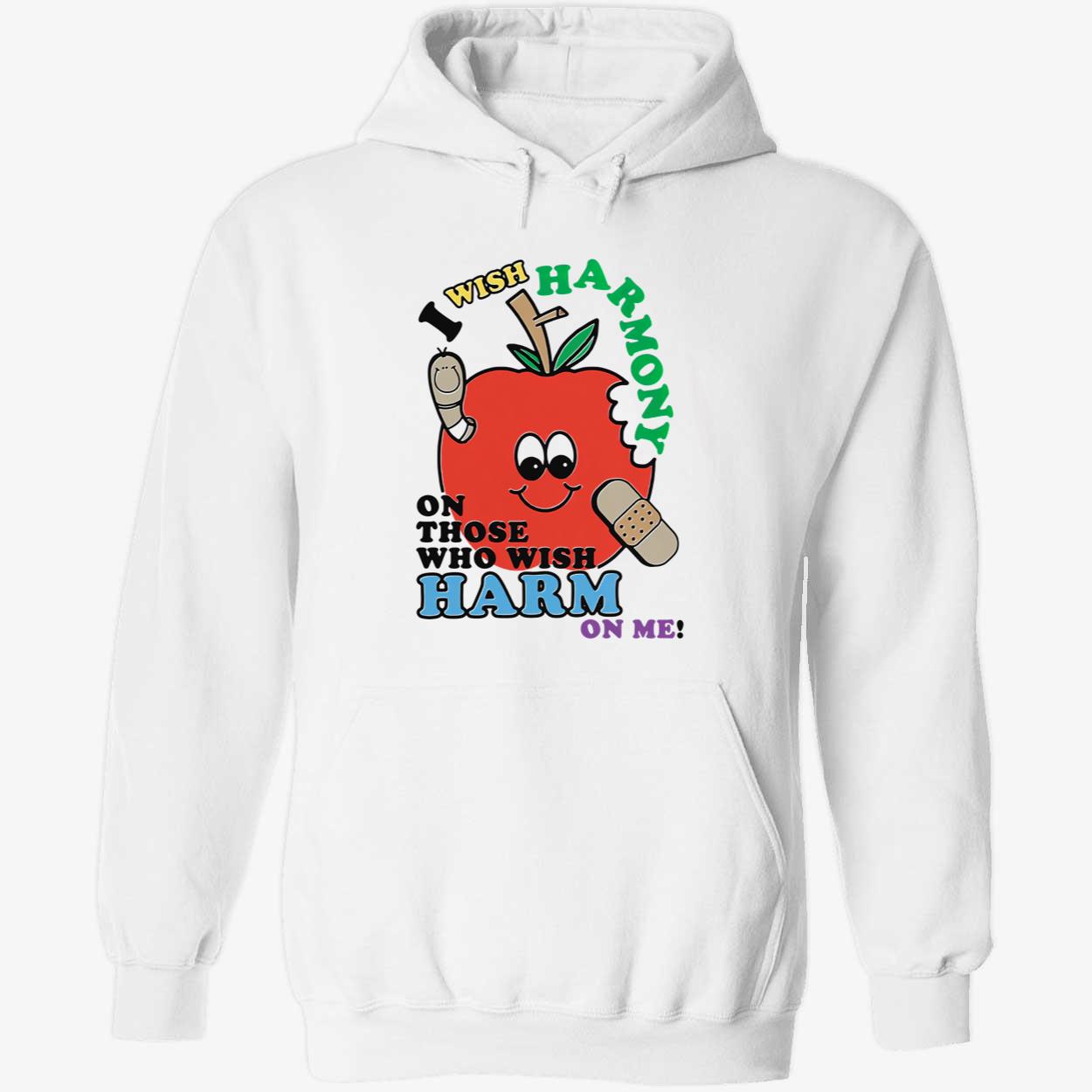 I Wish Harmony On Those Who Wish Harm On Me Shirt I Wish Harmony On Those Who Wish Harm On Me Shirt