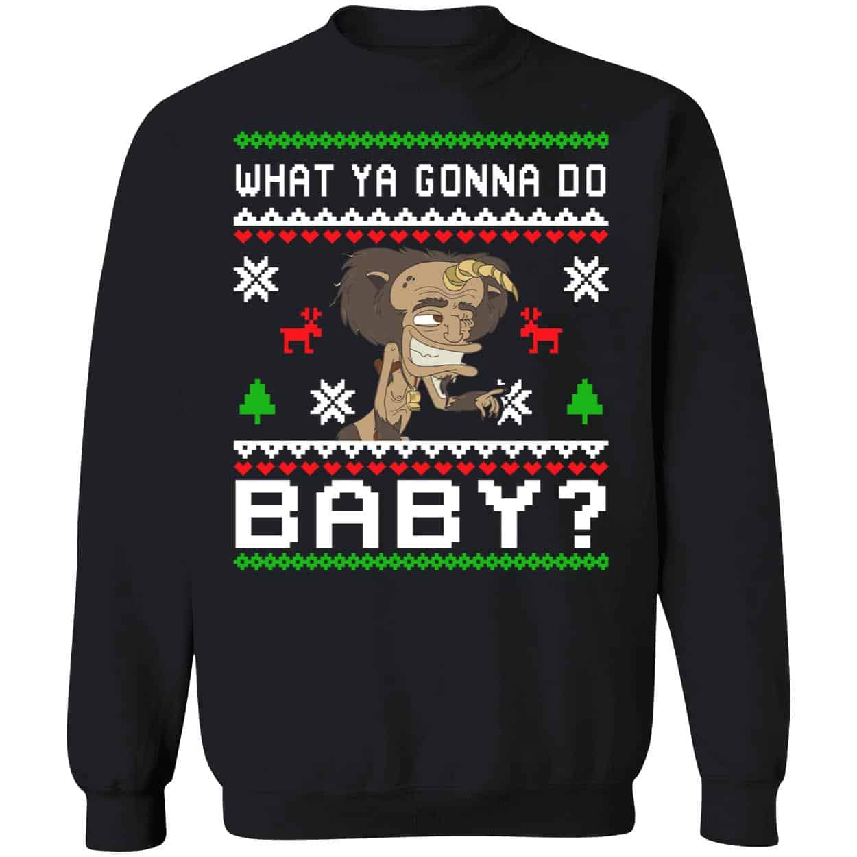 What Ya Gonna Do Baby Christmas Sweatshirt What Ya Gonna Do Baby Christmas Sweatshirt