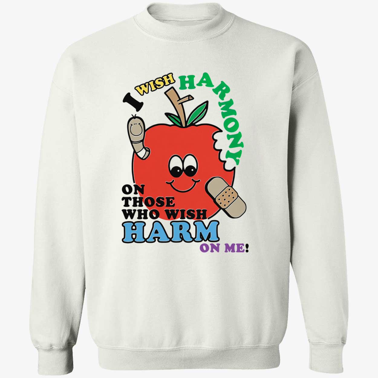 I Wish Harmony On Those Who Wish Harm On Me Shirt I Wish Harmony On Those Who Wish Harm On Me Shirt