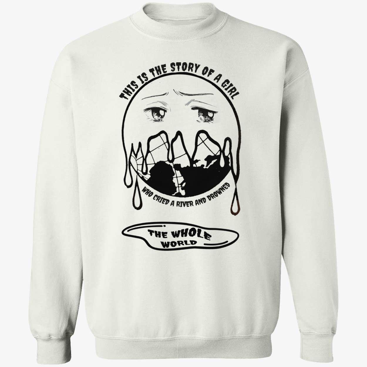 This Is A Story Of A Girl Who Cried A River And Drowned The Whole World Shirt This Is A Story Of A Girl Who Cried A River And Drowned The Whole World Shirt