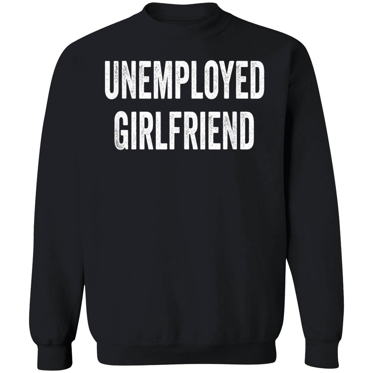 Unemployed Girlfriend Shirt Unemployed Girlfriend Shirt