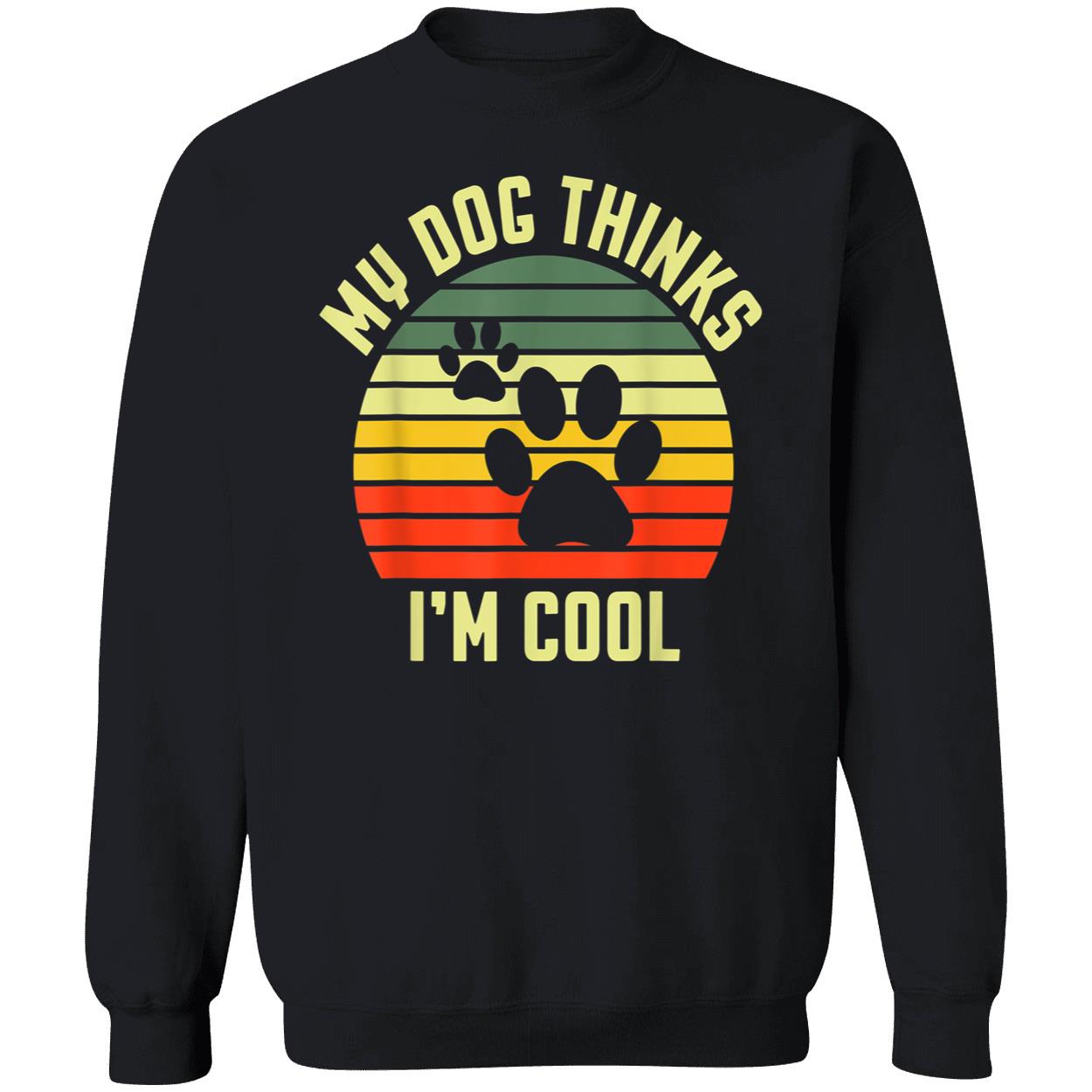 My Dog Thinks I’M Cool Shirt My Dog Thinks I’M Cool Shirt