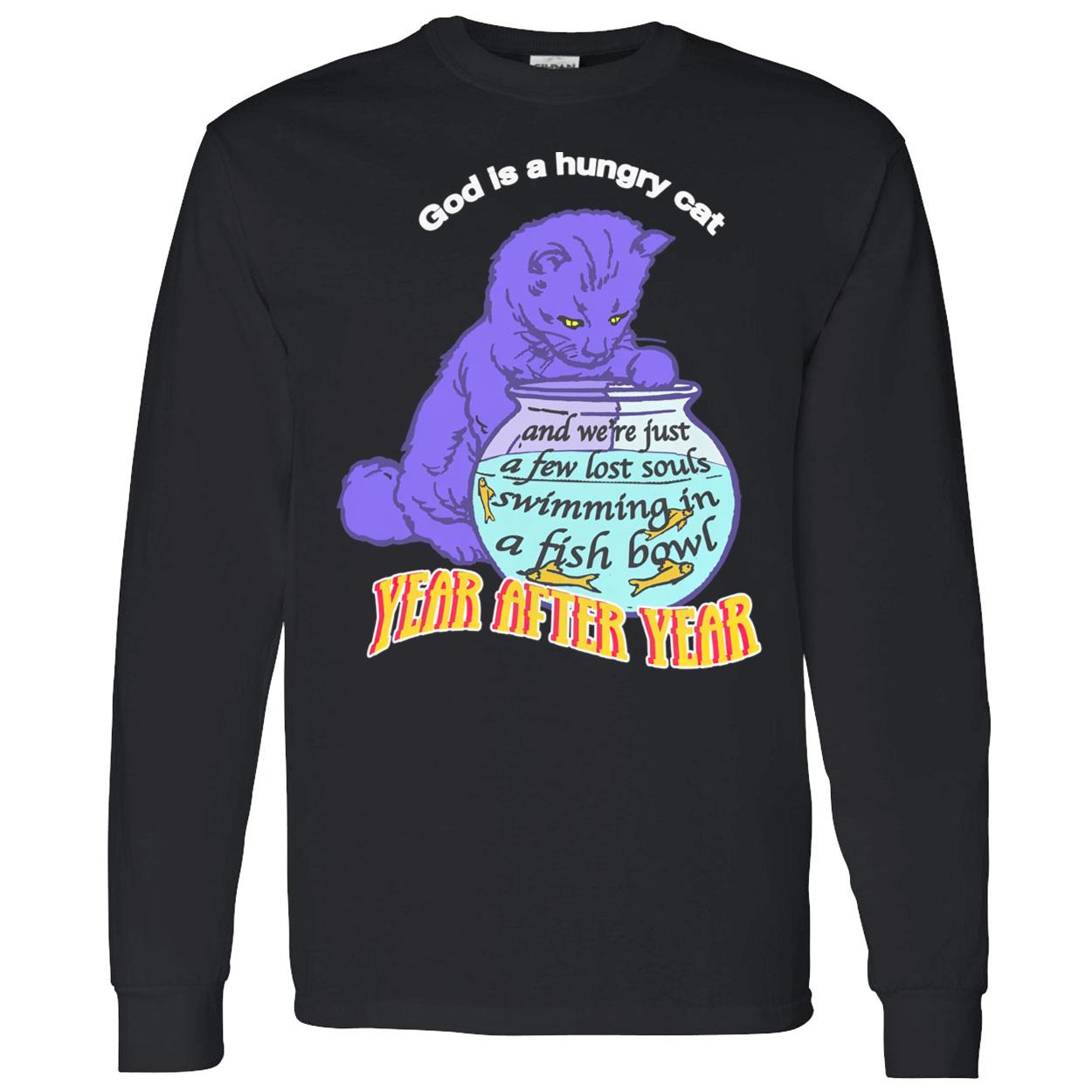 God Is A Hungry Cat Year After Year Shirt God Is A Hungry Cat Year After Year Shirt