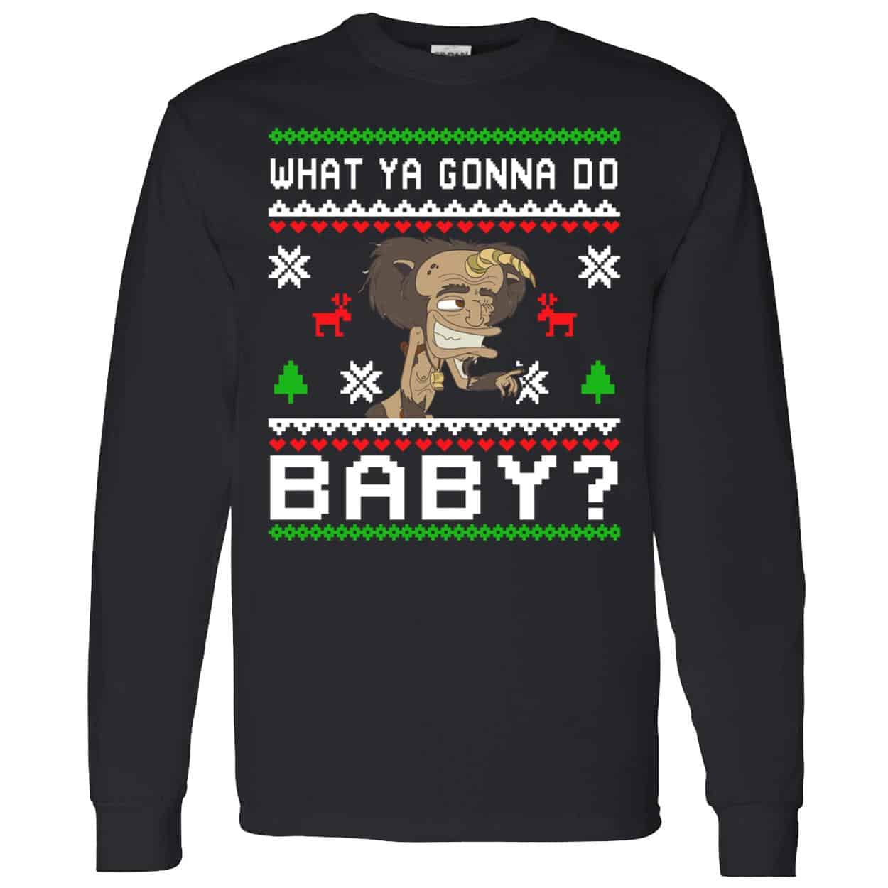 What Ya Gonna Do Baby Christmas Sweatshirt What Ya Gonna Do Baby Christmas Sweatshirt