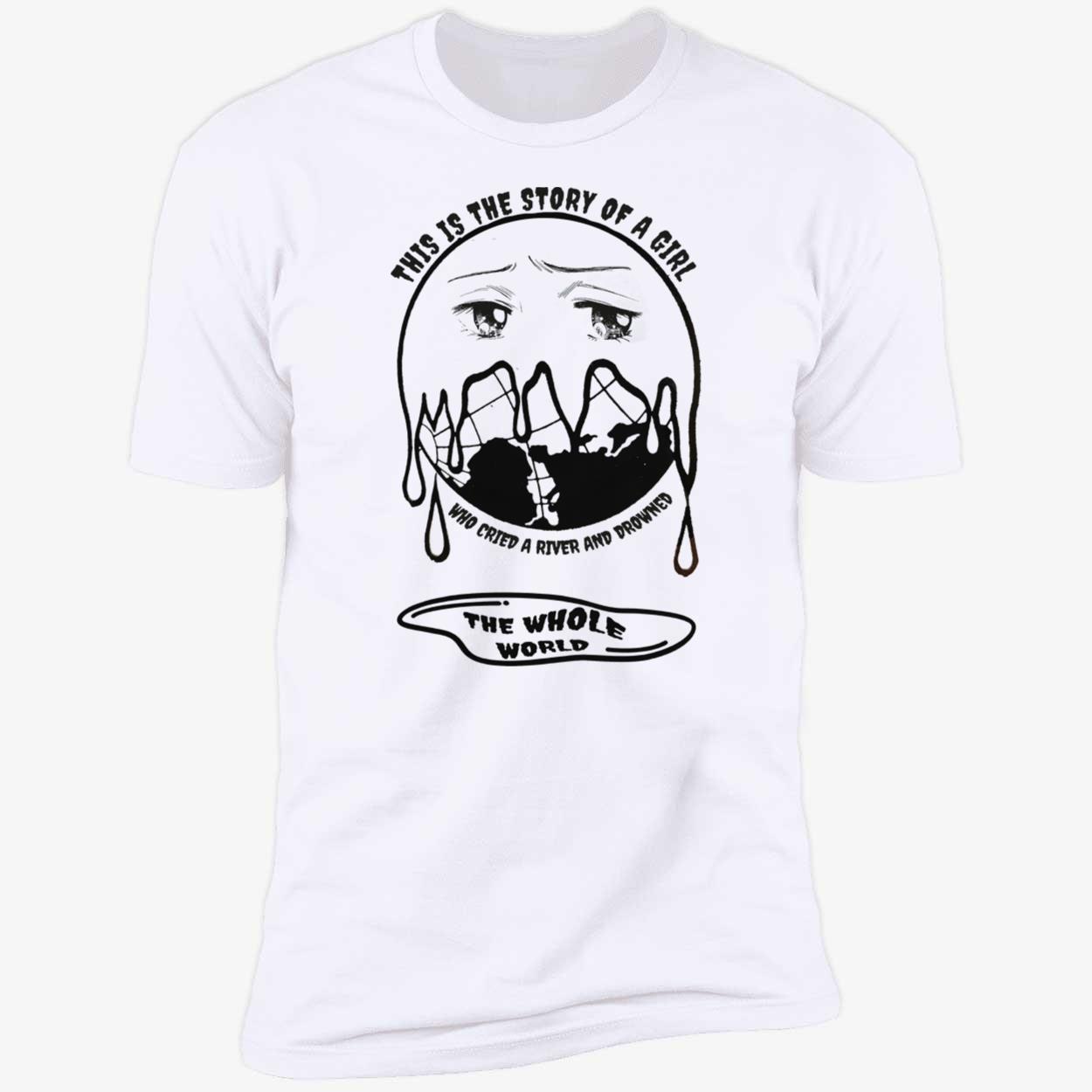 This Is A Story Of A Girl Who Cried A River And Drowned The Whole World Shirt This Is A Story Of A Girl Who Cried A River And Drowned The Whole World Shirt