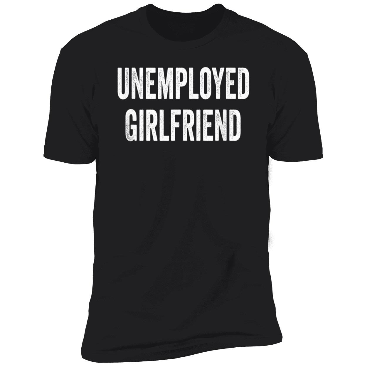 Unemployed Girlfriend Shirt Unemployed Girlfriend Shirt