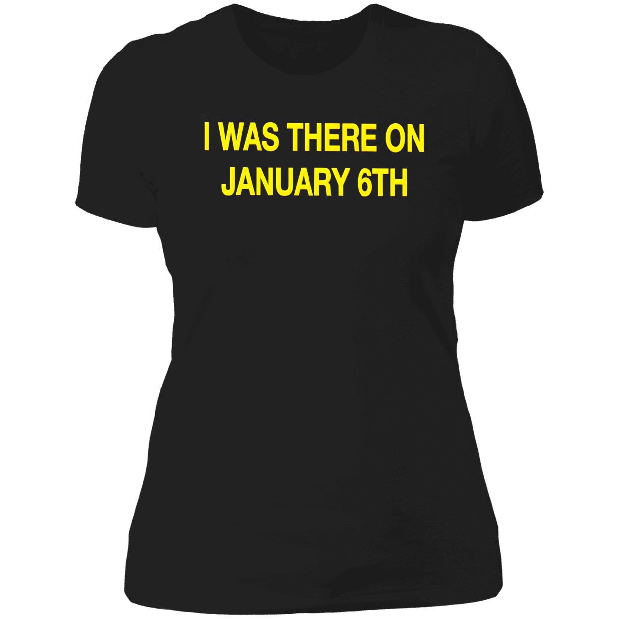 I Was There On January 6Th Shirt I Was There On January 6Th Shirt