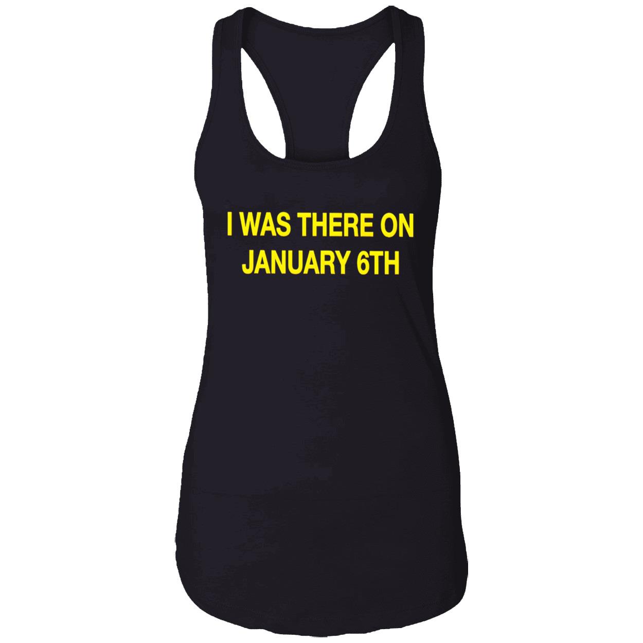 I Was There On January 6Th Shirt I Was There On January 6Th Shirt
