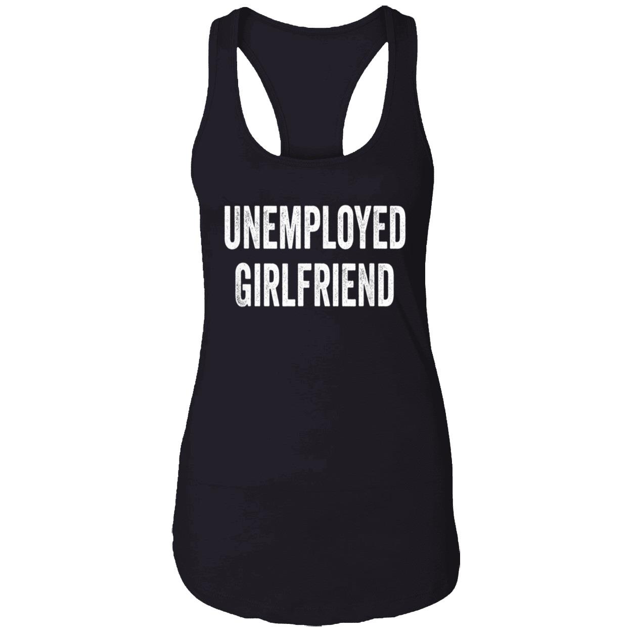 Unemployed Girlfriend Shirt Unemployed Girlfriend Shirt