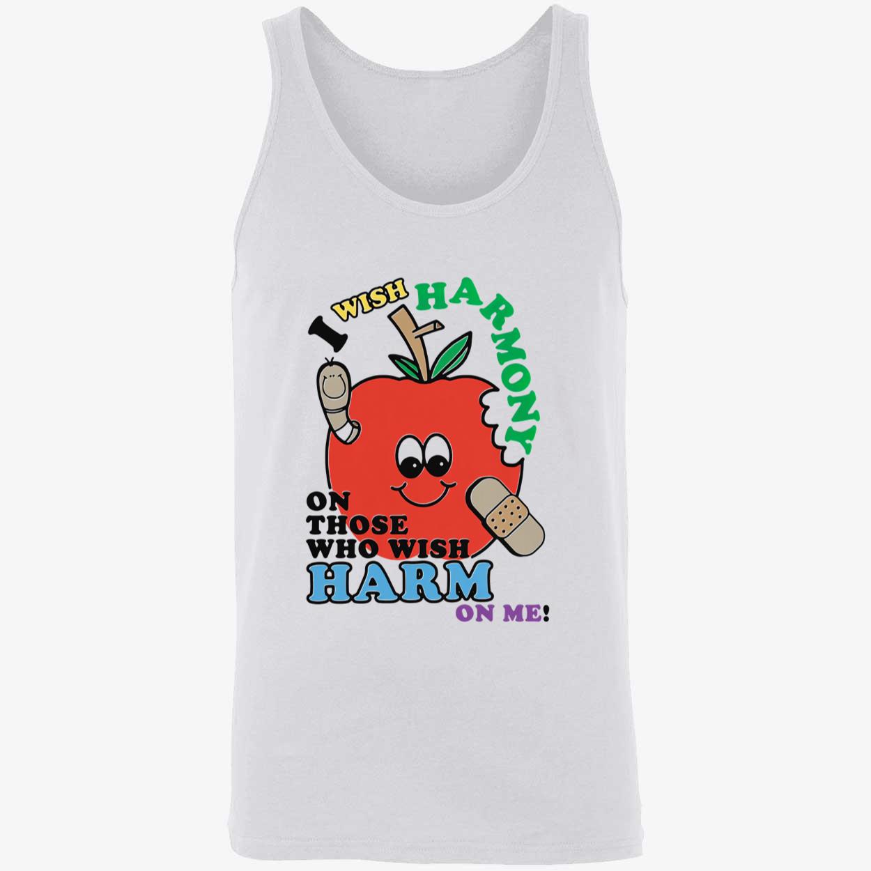 I Wish Harmony On Those Who Wish Harm On Me Shirt I Wish Harmony On Those Who Wish Harm On Me Shirt
