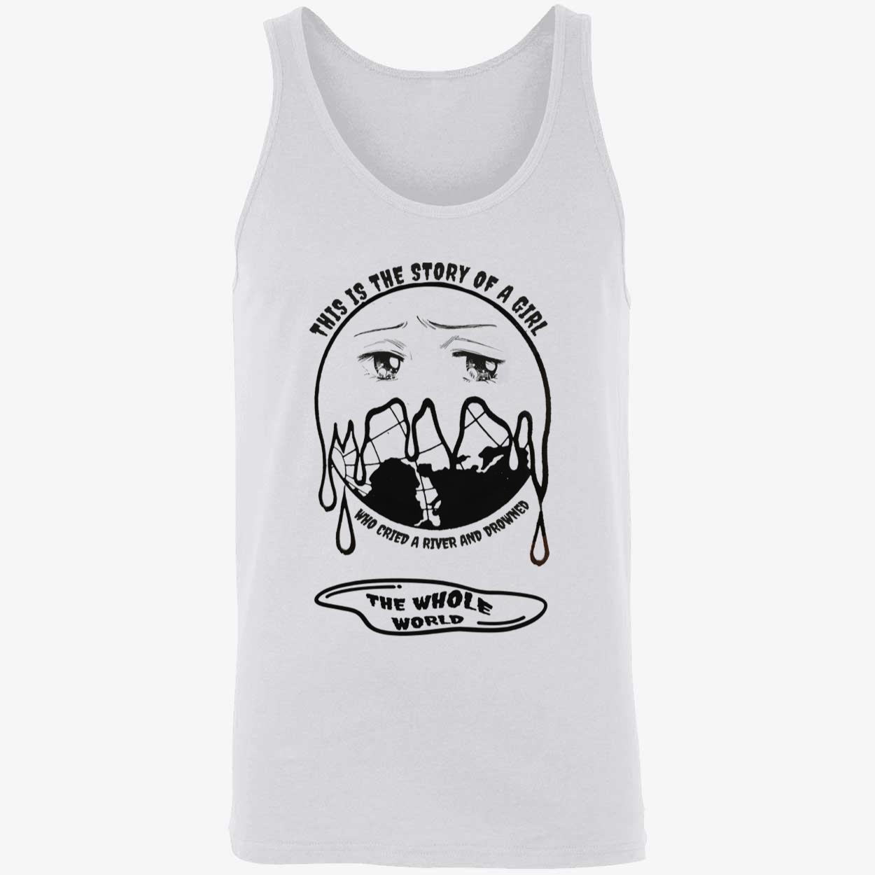 This Is A Story Of A Girl Who Cried A River And Drowned The Whole World Shirt This Is A Story Of A Girl Who Cried A River And Drowned The Whole World Shirt