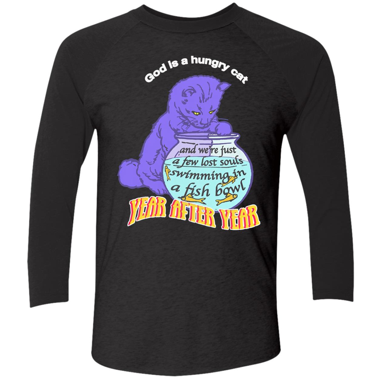 God Is A Hungry Cat Year After Year Shirt God Is A Hungry Cat Year After Year Shirt
