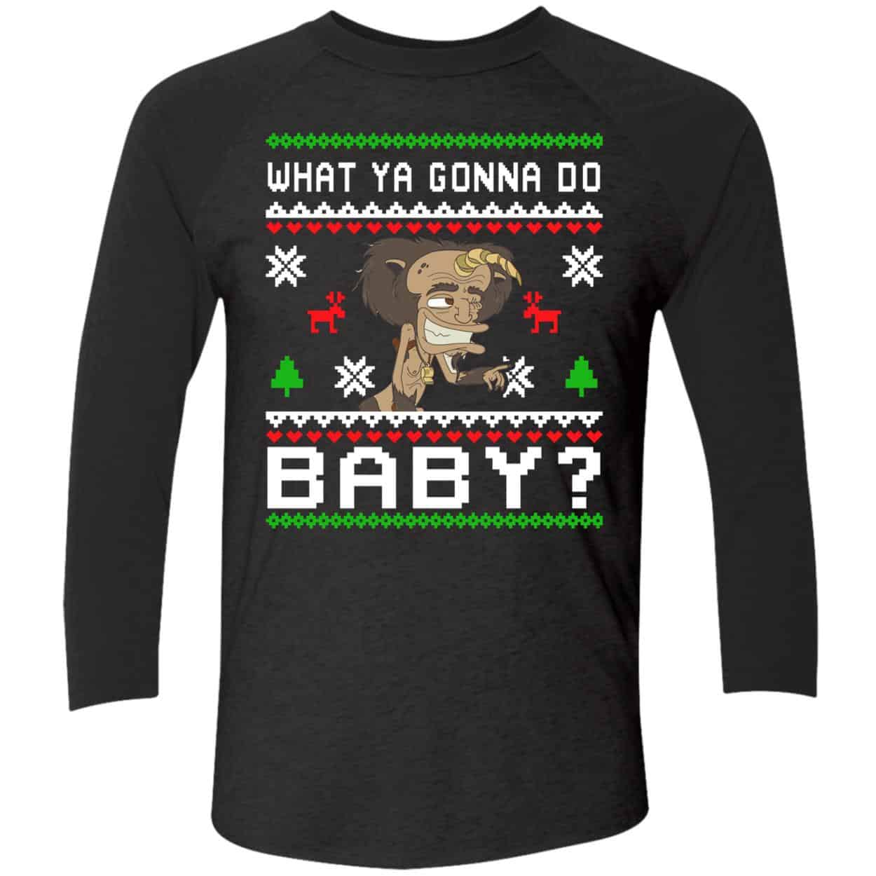 What Ya Gonna Do Baby Christmas Sweatshirt What Ya Gonna Do Baby Christmas Sweatshirt
