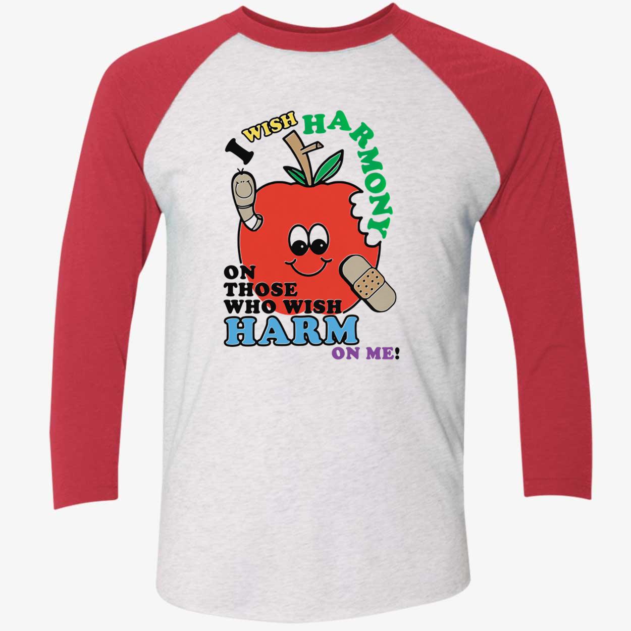 I Wish Harmony On Those Who Wish Harm On Me Shirt I Wish Harmony On Those Who Wish Harm On Me Shirt
