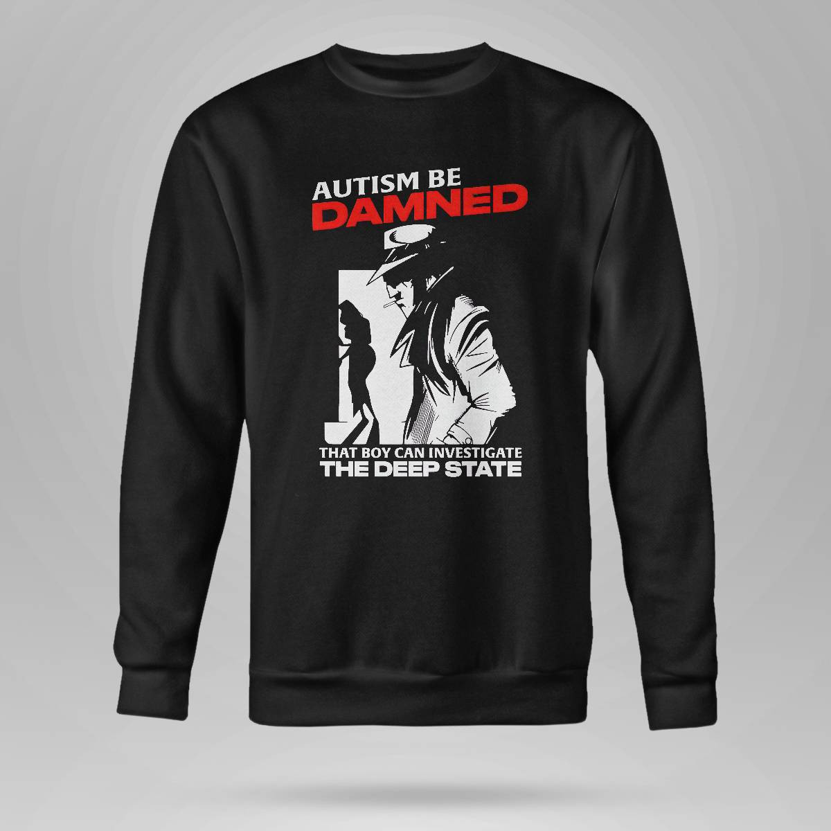 Autism Be Damnd That Boy Can Investigate The Deep State Shirt Autism Be Damnd That Boy Can Investigate The Deep State Shirt