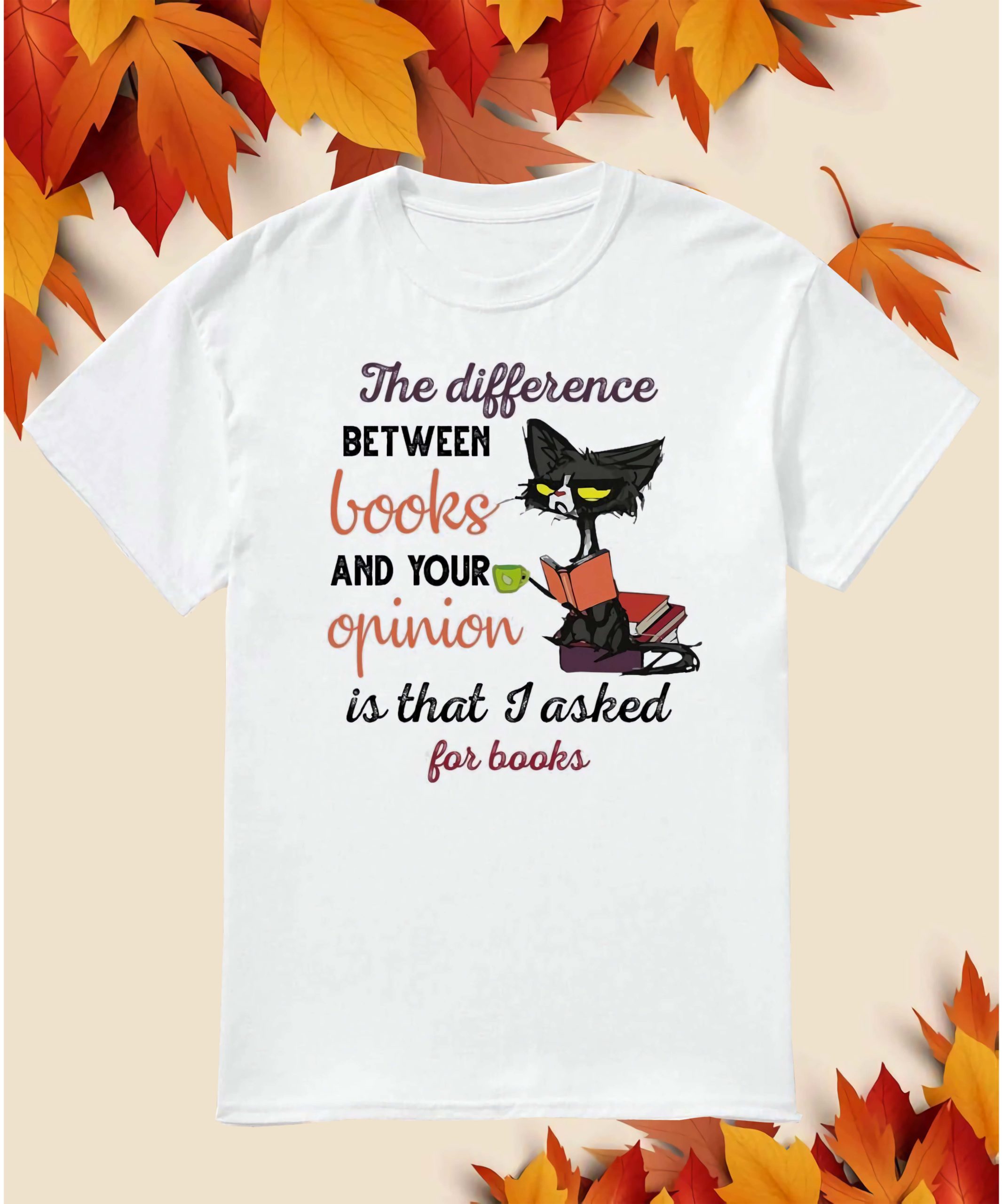 Black Cat The Difference Between Books And Your Opinion Shirt