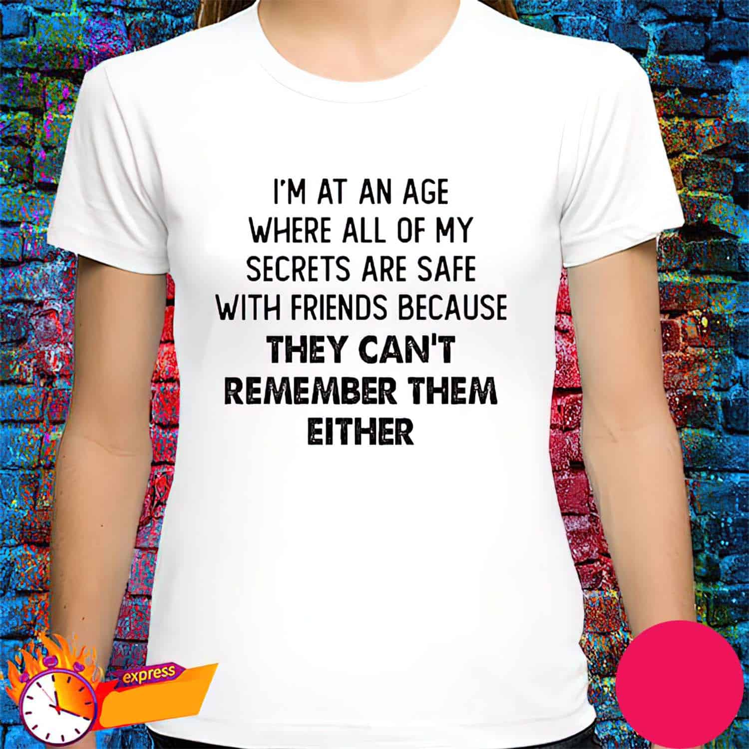 I’M At An Age Where All Of My Secrets Are Safe With Friends Women Shirt