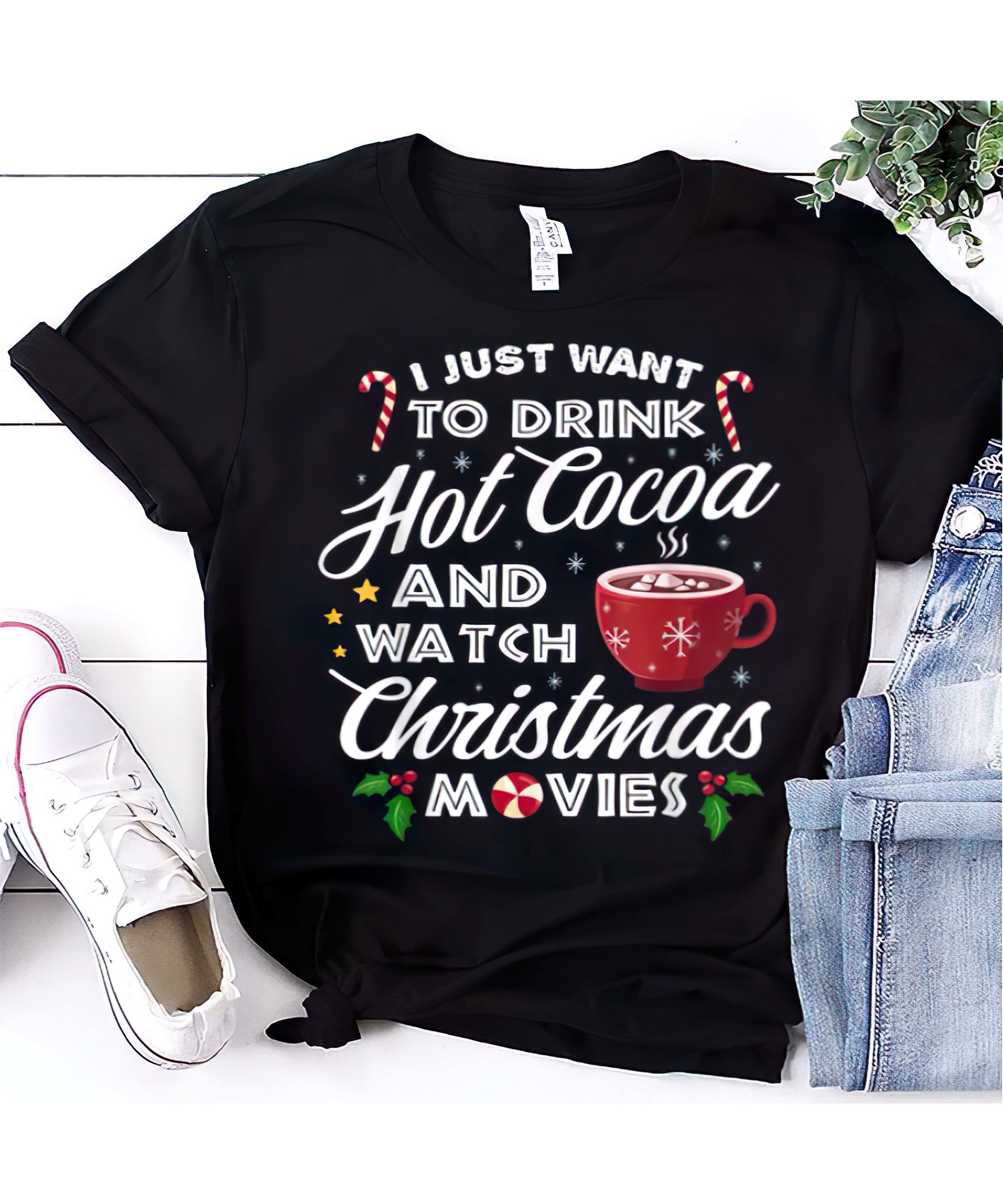 I Just Want To Drink Hot Cocoa And Watch Christmas Movies Shirt I Just Want To Drink Hot Cocoa And Watch Christmas Movies Shirt