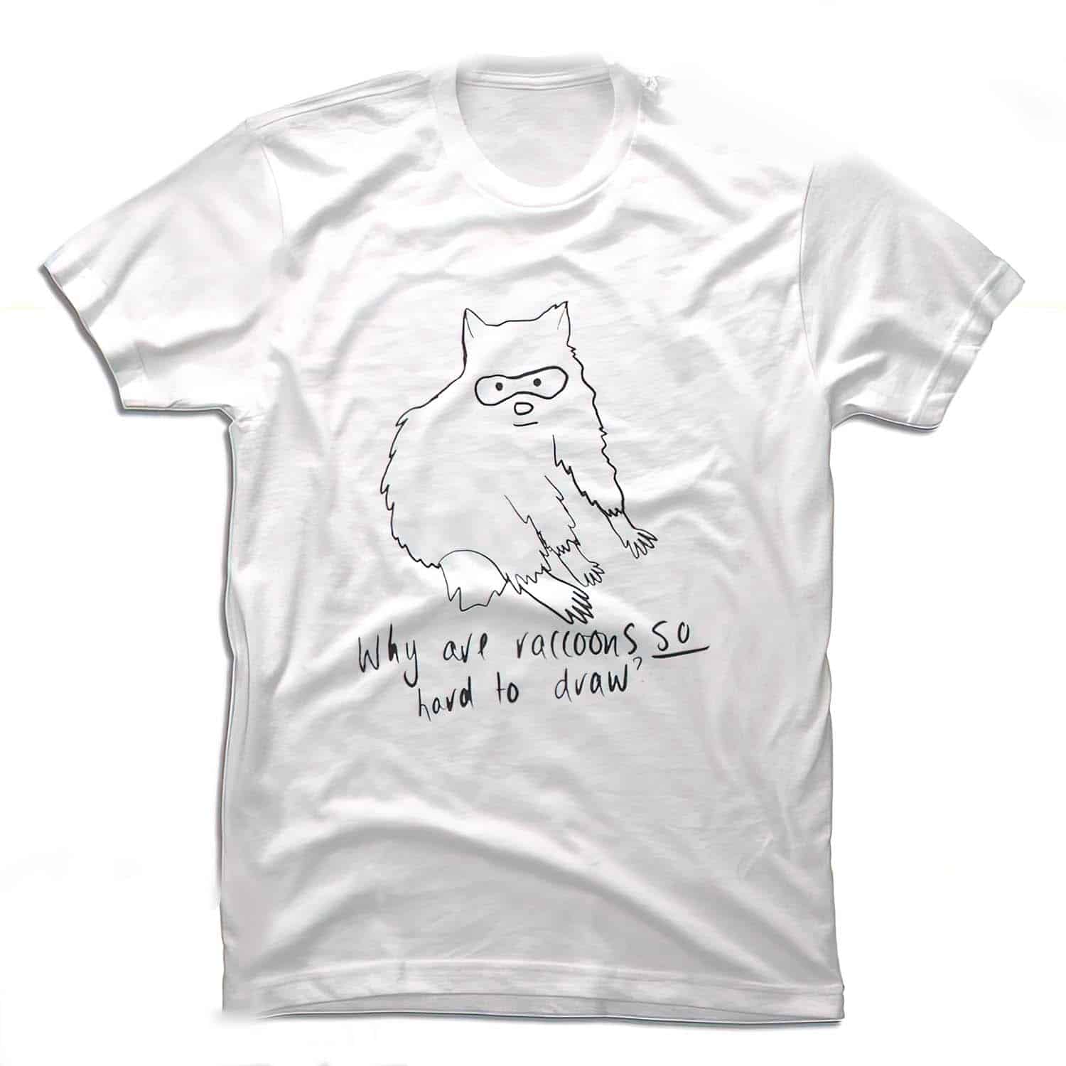Why Are Raccoons So Hard To Draw Shirt