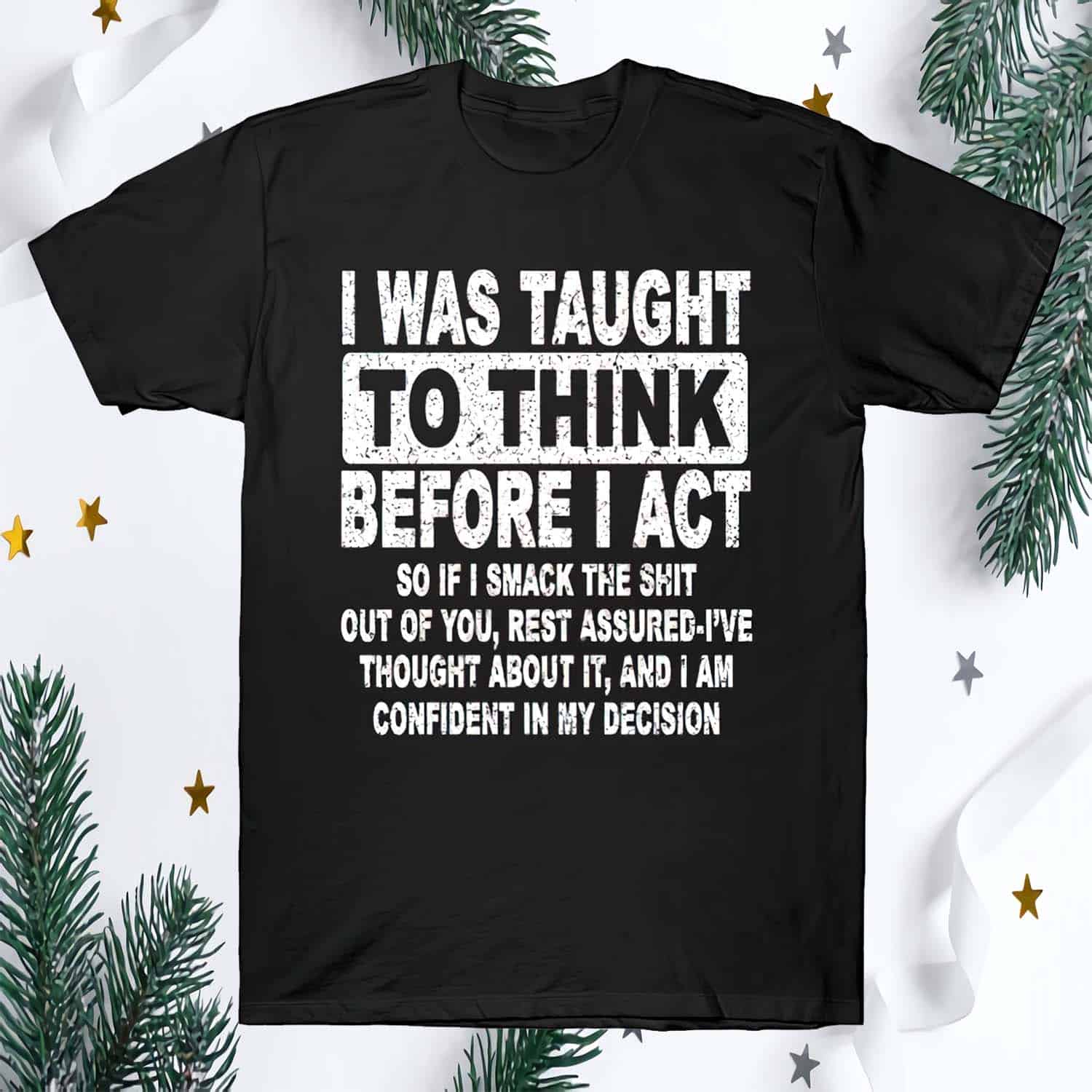 I Was Taught To Think Before I Act Shirt