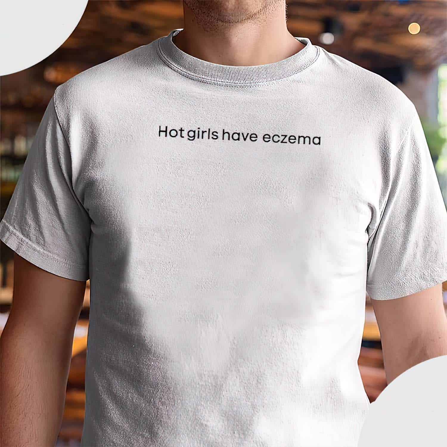 Hot Girls Have Eczema Shirt Hot Girls Have Eczema Shirt