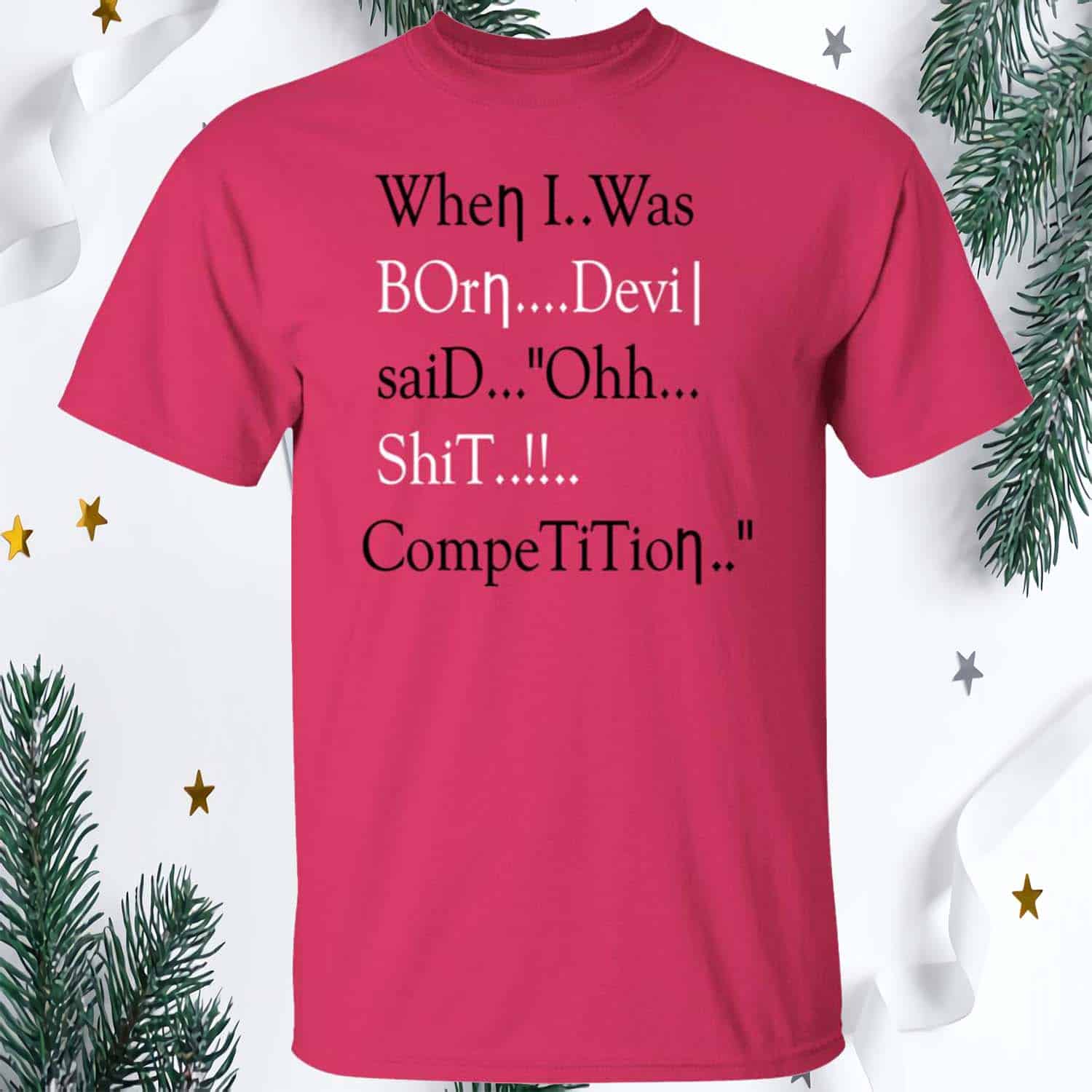 When I Was Born Devil Said Oh Shit Competition Shirt When I Was Born Devil Said Oh Shit Competition Shirt